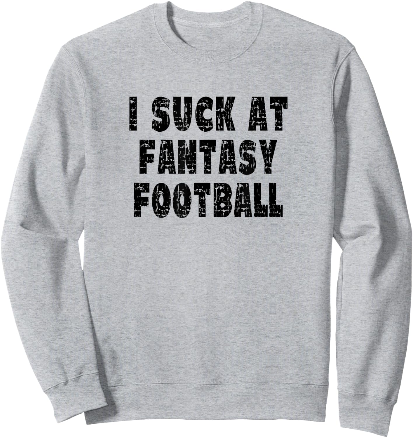 Vintage I Suck At Fantasy Football Sweatshirt - Sweatshirt | Ash