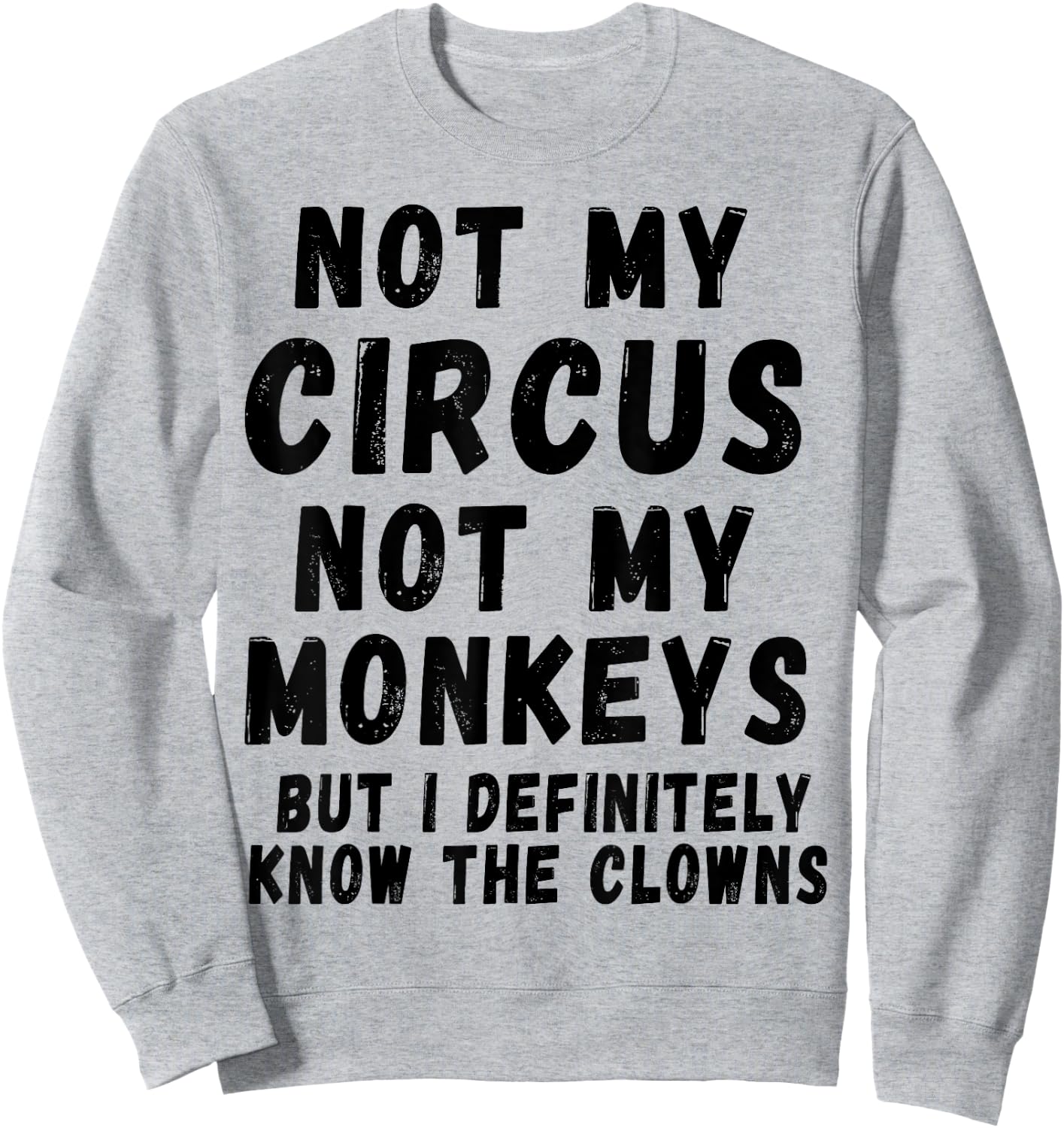 Not My Circus Not My Monkeys Sweatshirt - Sweatshirt | Ash