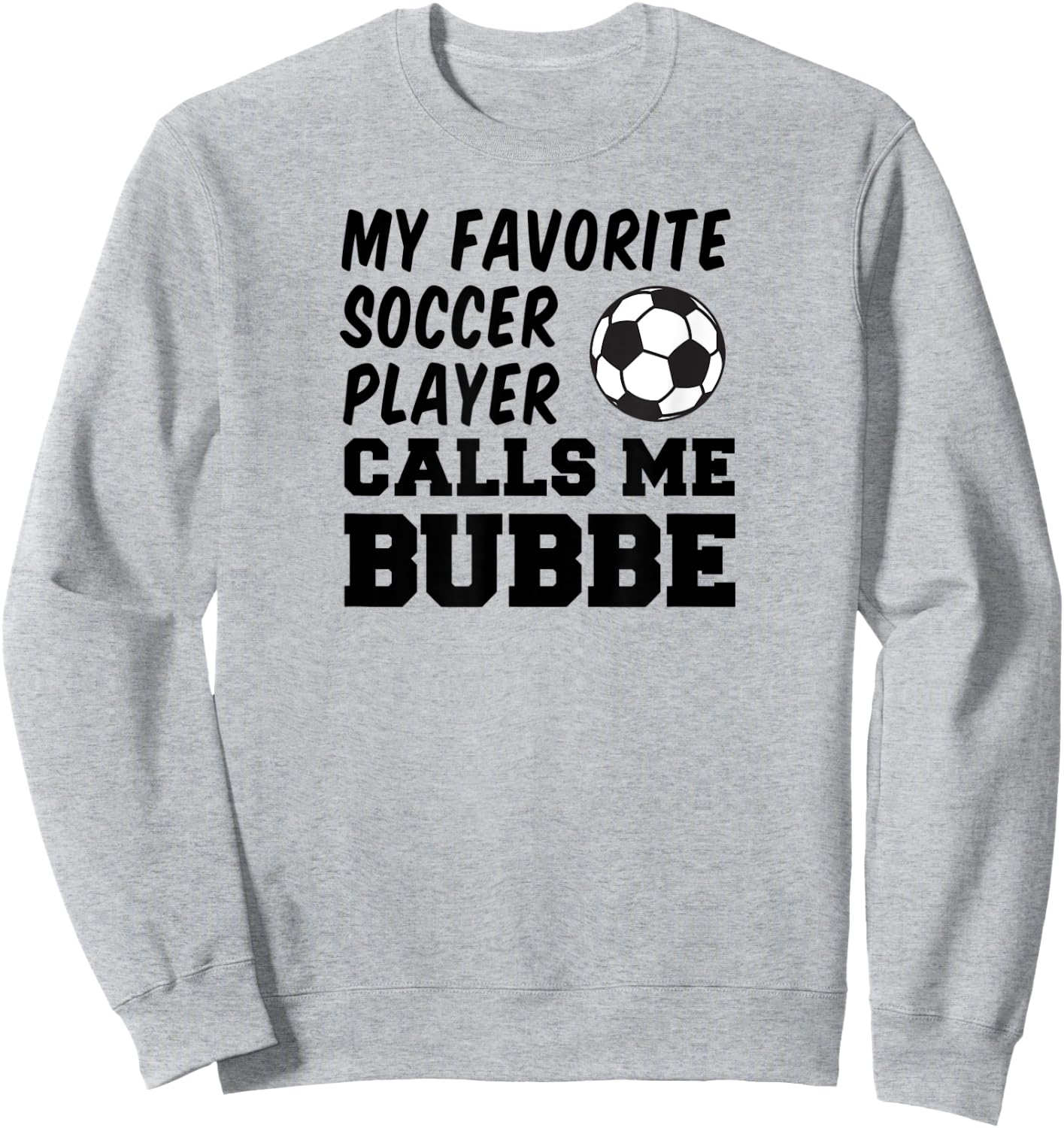 My Favorite Soccer Player Calls Me Bubbe Jewish Grandma Sweatshirt - Sweatshirt | Ash