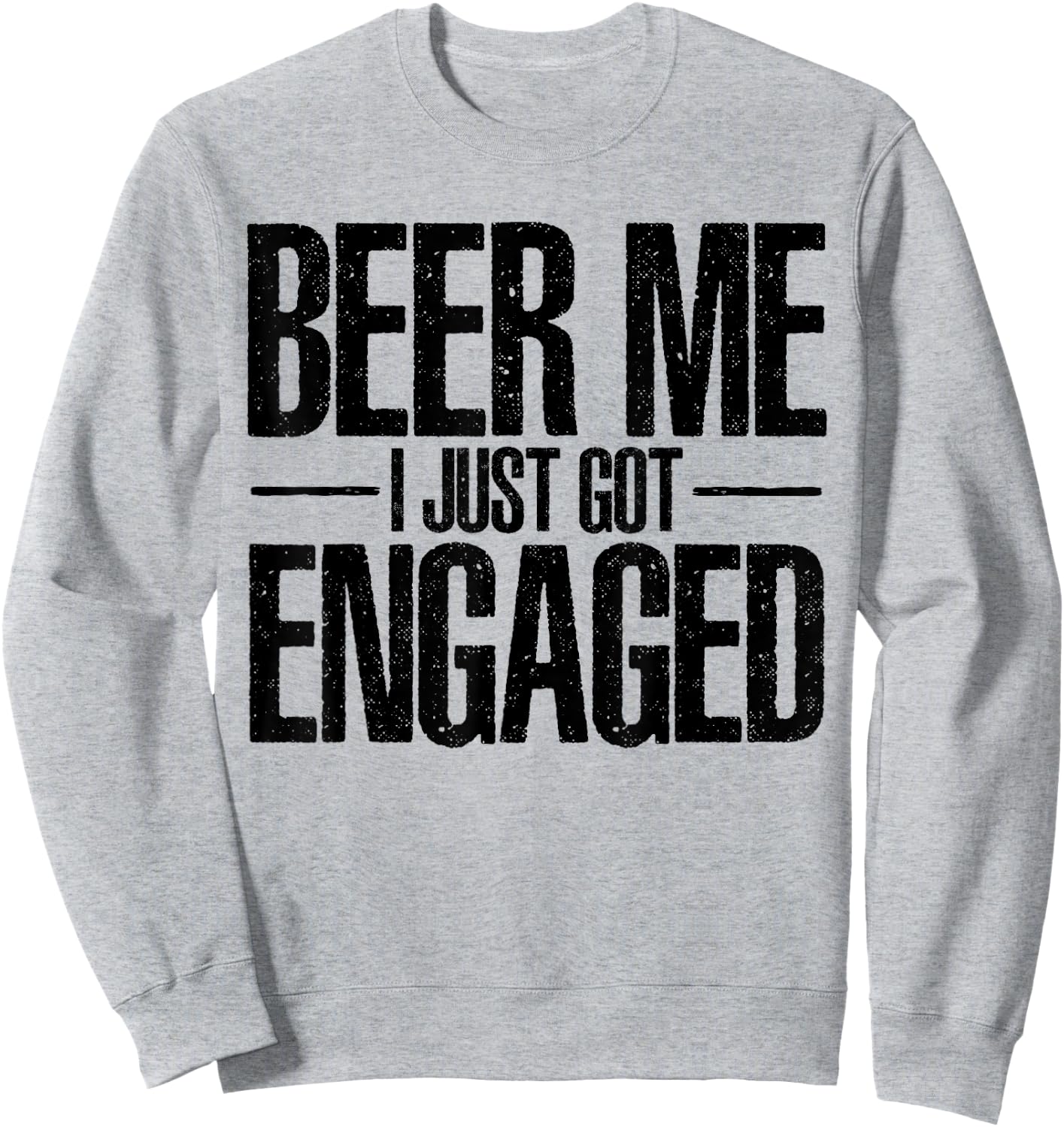 Beer I Just Got Engaged Funny Engagement Bachelor Gifts Sweatshirt - Sweatshirt | Ash