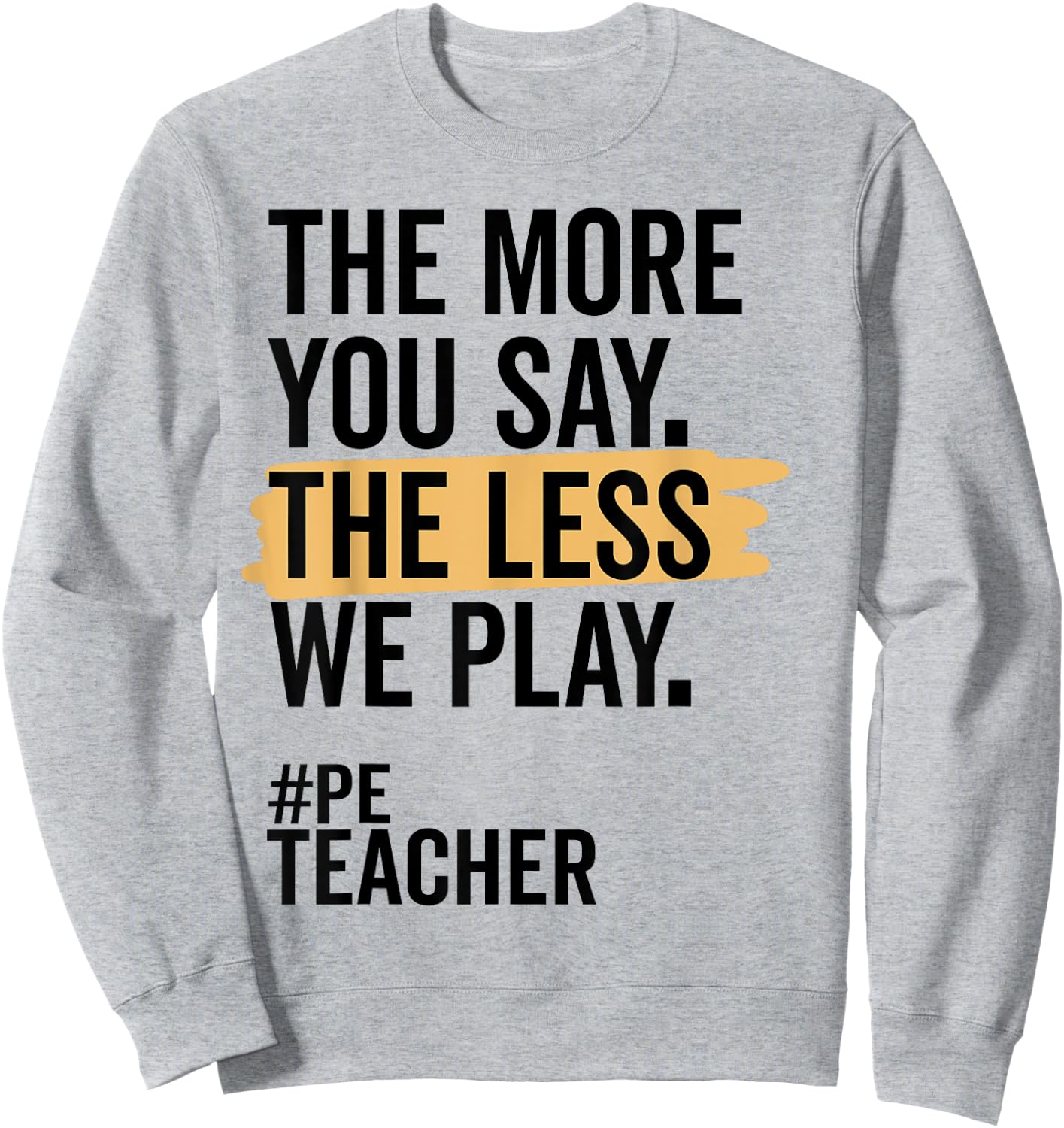 The More You Say The Less We Play Funny PE Teacher Women Sweatshirt - Sweatshirt | Ash