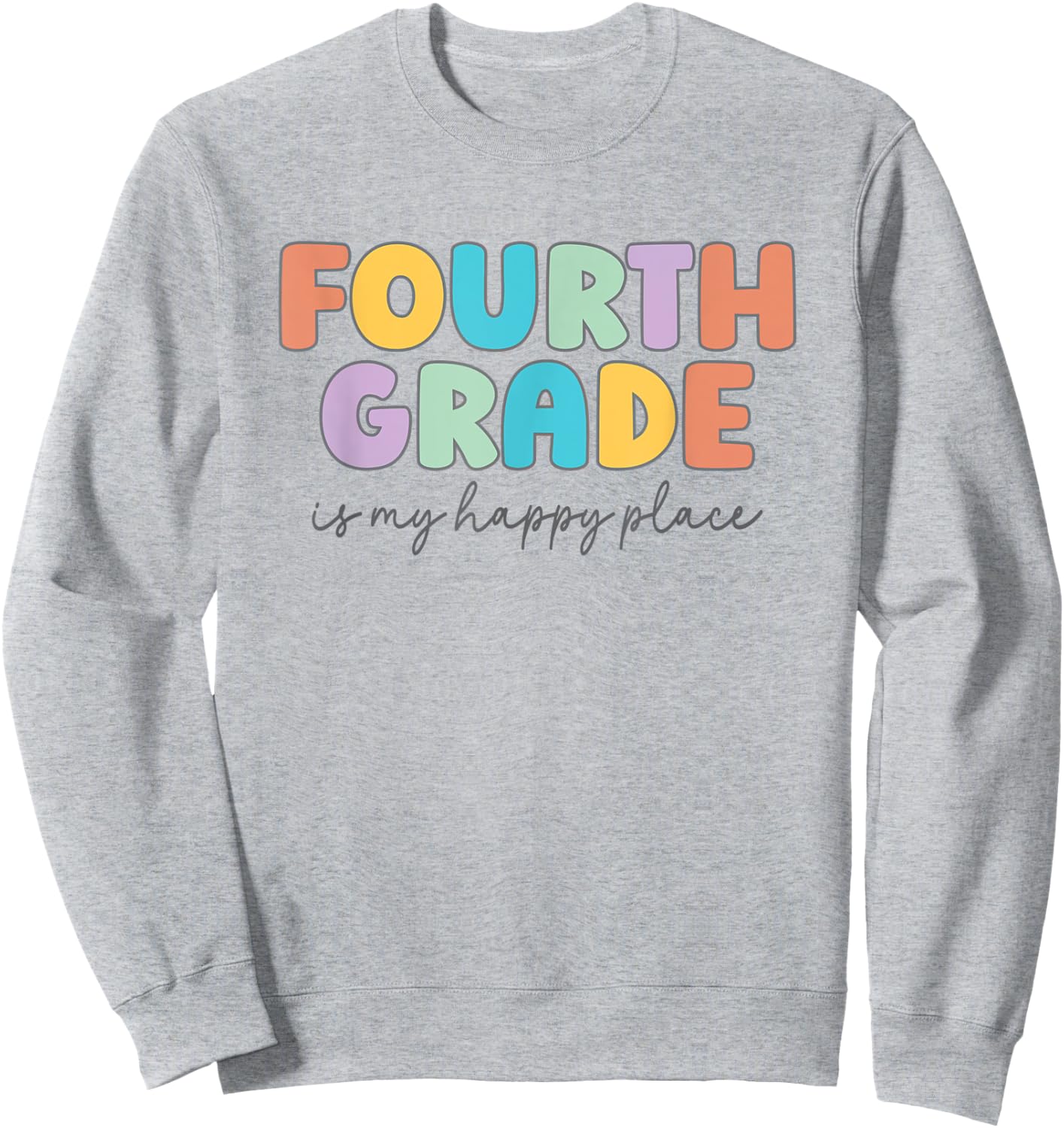Fourth Grade Is My Happy Place Fourth Grade Teacher Crew Women Kids Sweatshirt - Sweatshirt | Ash