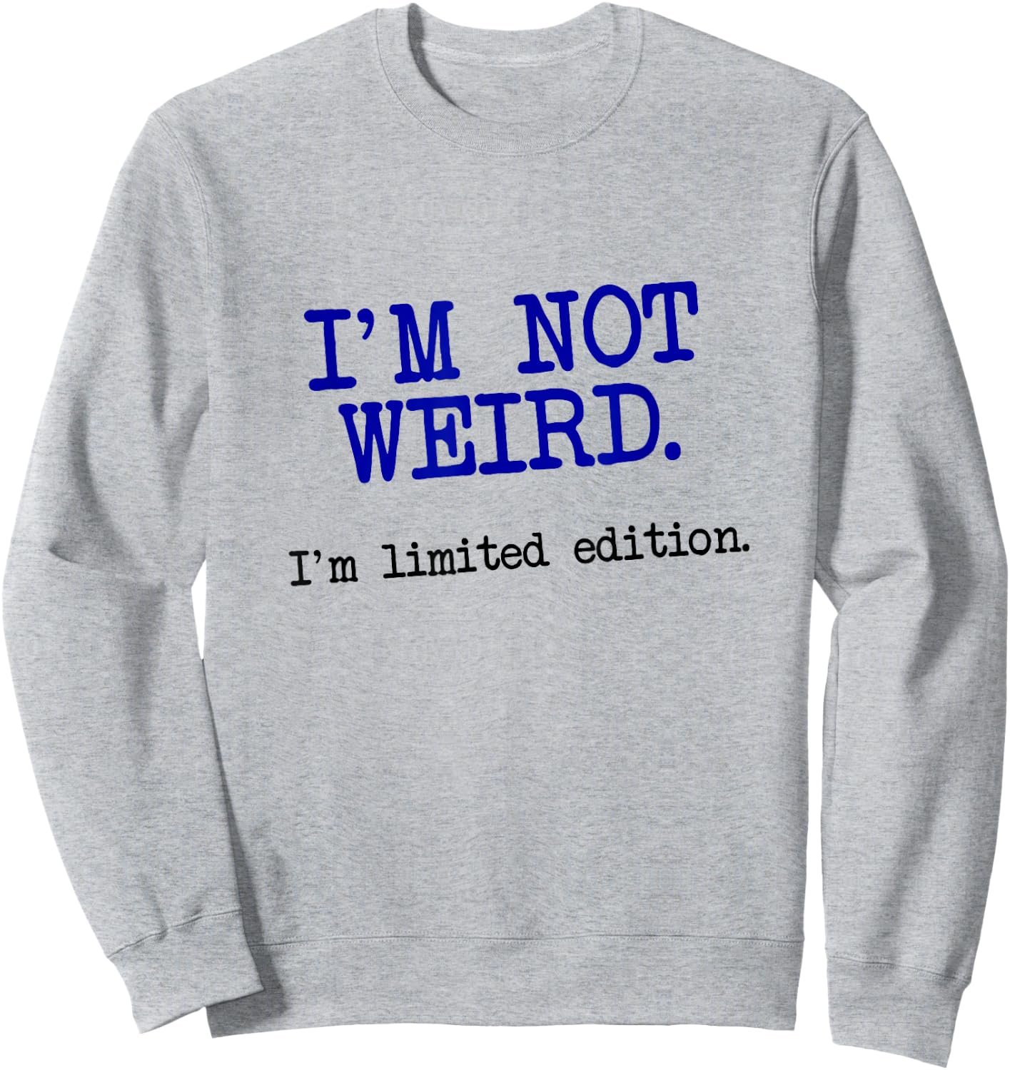 I'm Not Weird I'm Limited Edition, Funny Unique Saying Sweatshirt - Sweatshirt | Ash