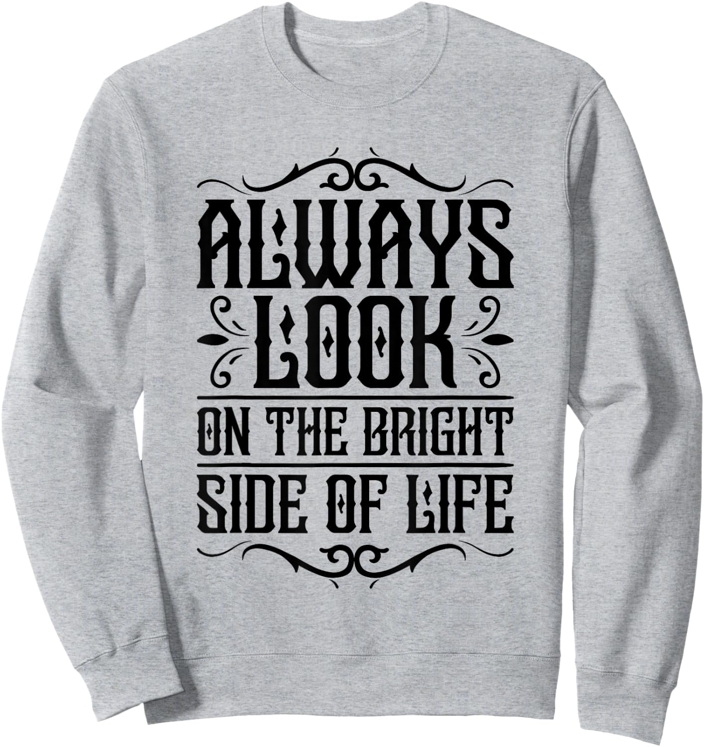 Always look on the bright side of life Funny Quote Sweatshirt - Sweatshirt | Ash