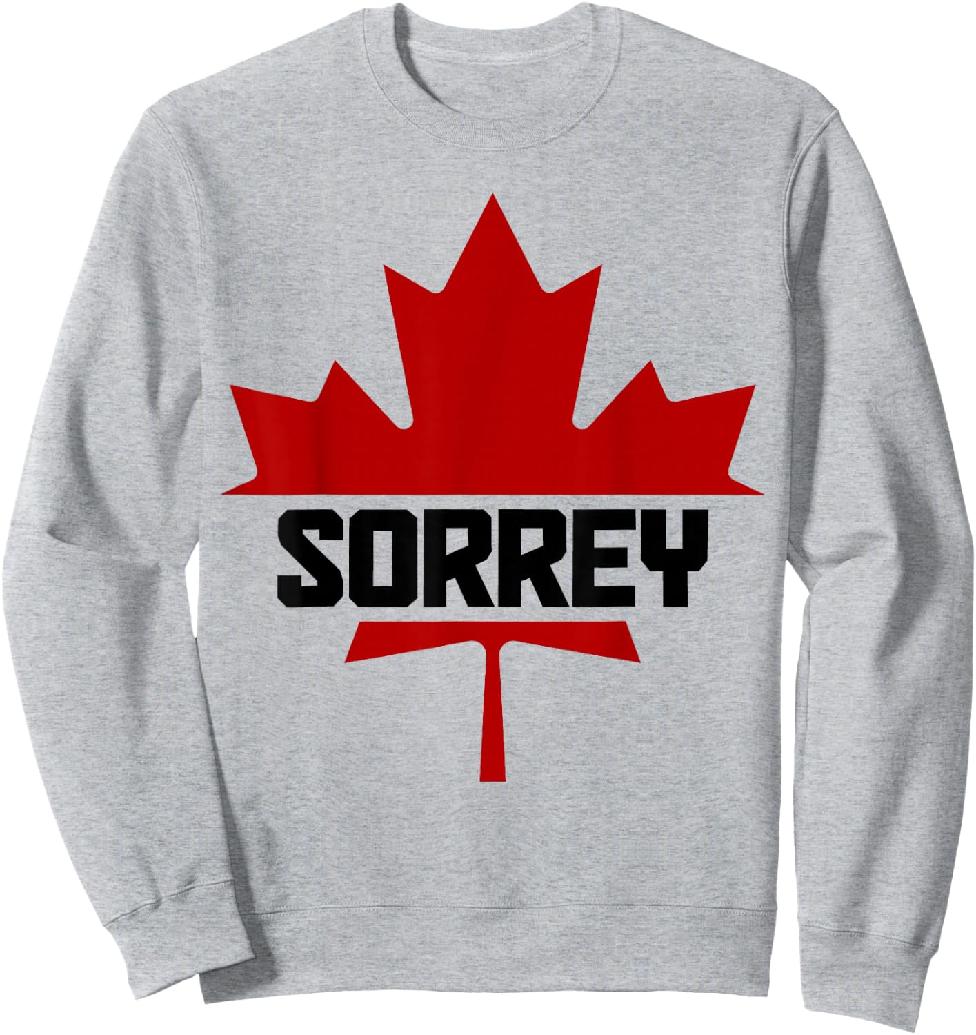 Canada Maple Leaf Sorrey Funny Canadian Flag Sweatshirt - Sweatshirt | Ash