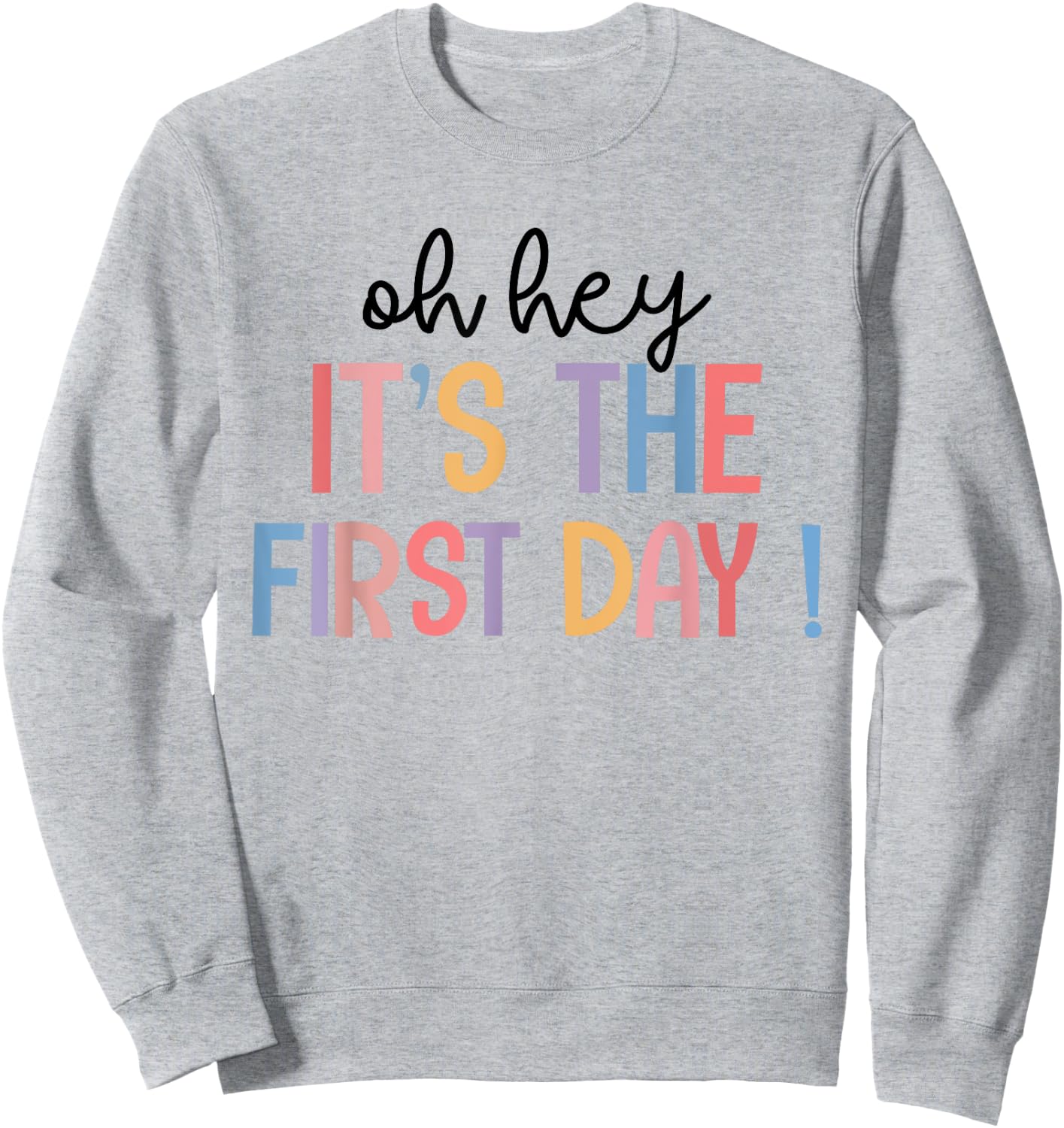 Happy First Day Of School Oh Hey It's The First Day Teacher Men Women Kids Sweatshirt - Sweatshirt | Ash