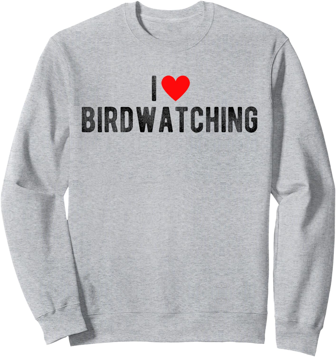 I Love Birdwatching Funny Saying Quote I Heart Birdwatching Sweatshirt - Sweatshirt | Ash