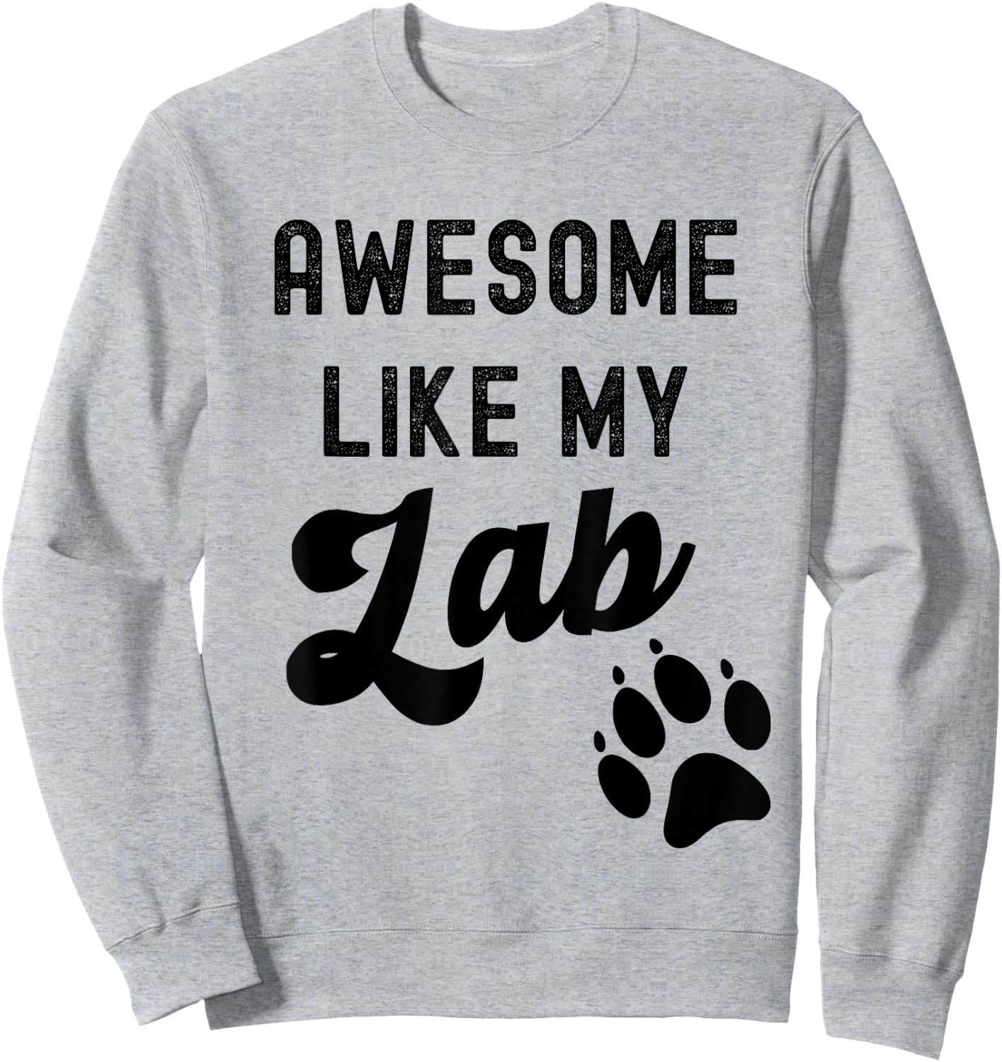 Awesome Like My Lab with Paw Labrador Retriever Dog Breed Men Women Kids Sweatshirt - Sweatshirt | Ash