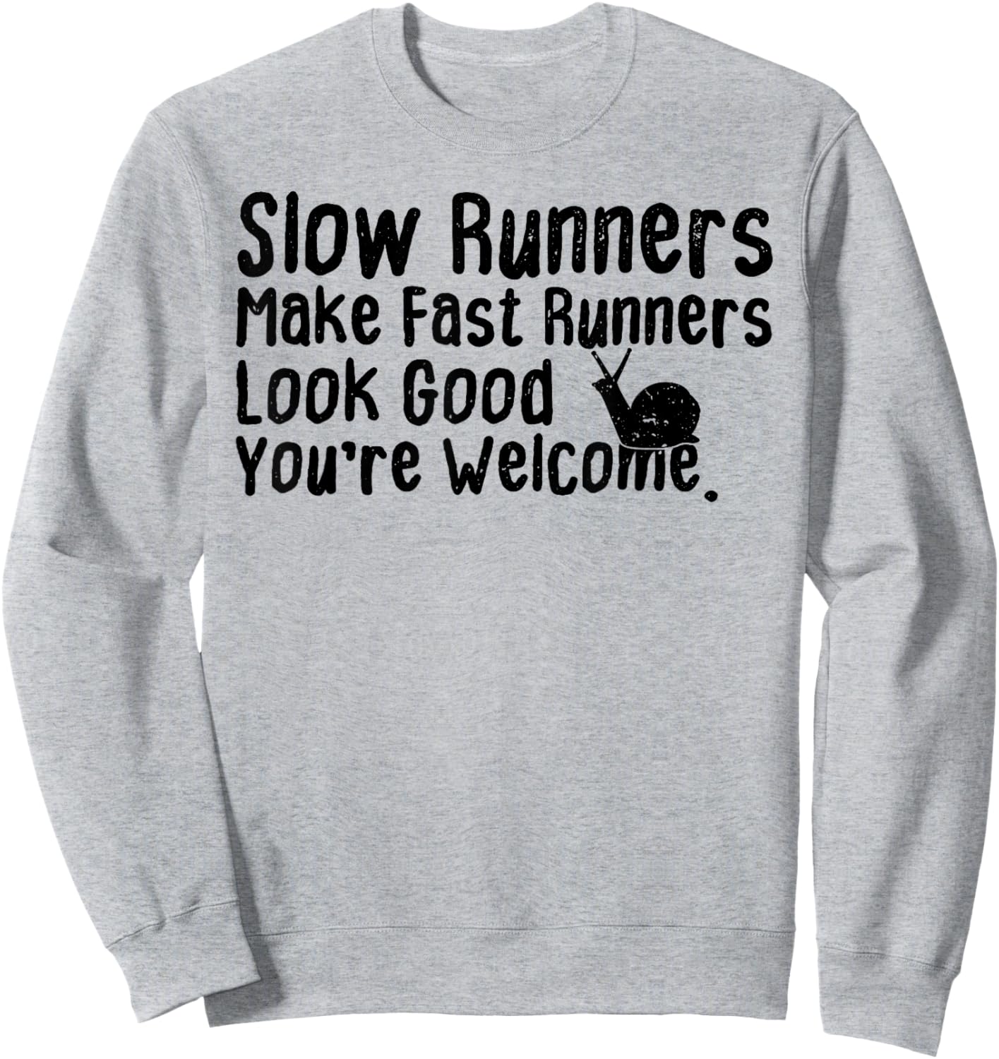 Slow Runners Make Fast Runners Look Good You're Welcome Say Sweatshirt - Sweatshirt | Ash