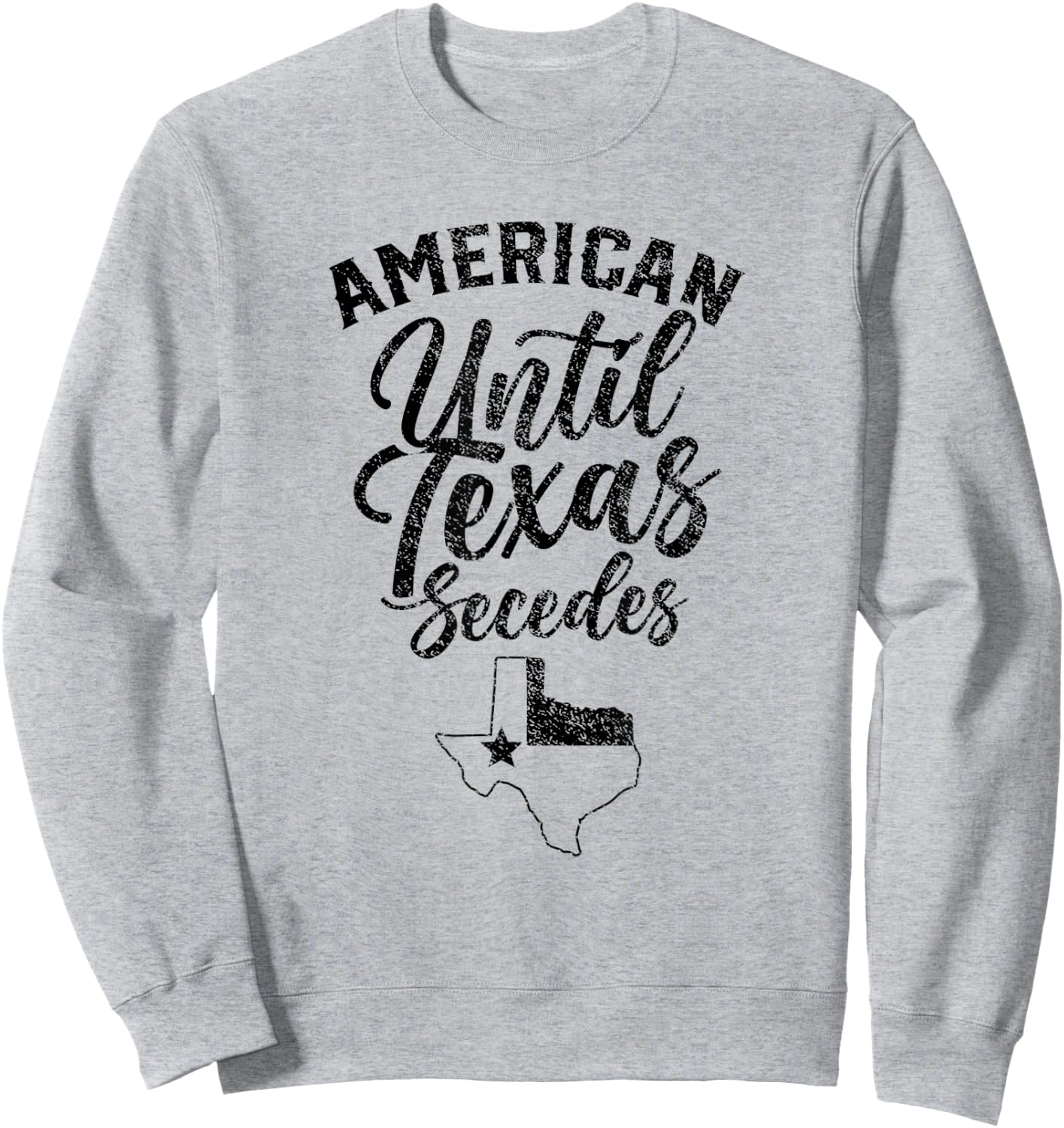 Americans Until Texas Secedes State Texans Lover Texan Sweatshirt - Sweatshirt | Ash