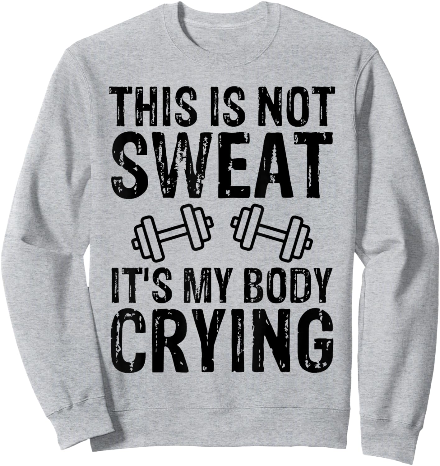 Workout Gym T Shirt This Is Not Sweat It's My Body Crying Sweatshirt - Sweatshirt | Ash