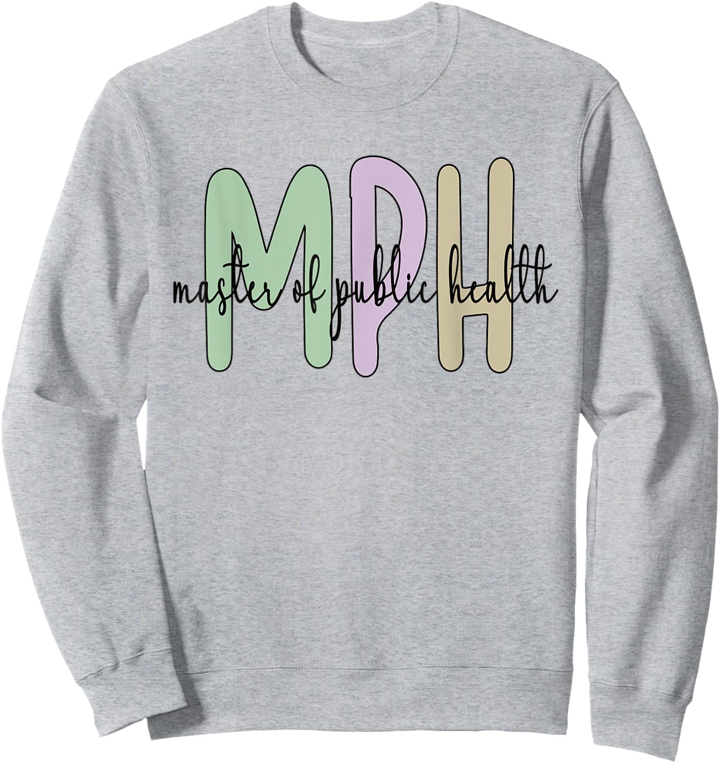 MPH Appreciation Public Health Graduation Master's Degree Sweatshirt - Sweatshirt | Ash