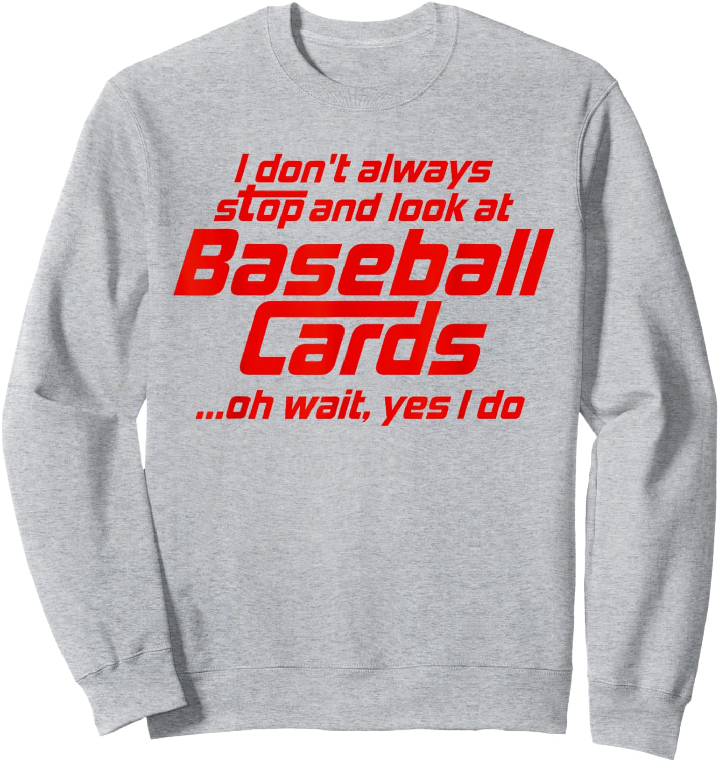 Funny Baseball Cards Stop And Look Sports Card Collector Sweatshirt - Sweatshirt | Ash