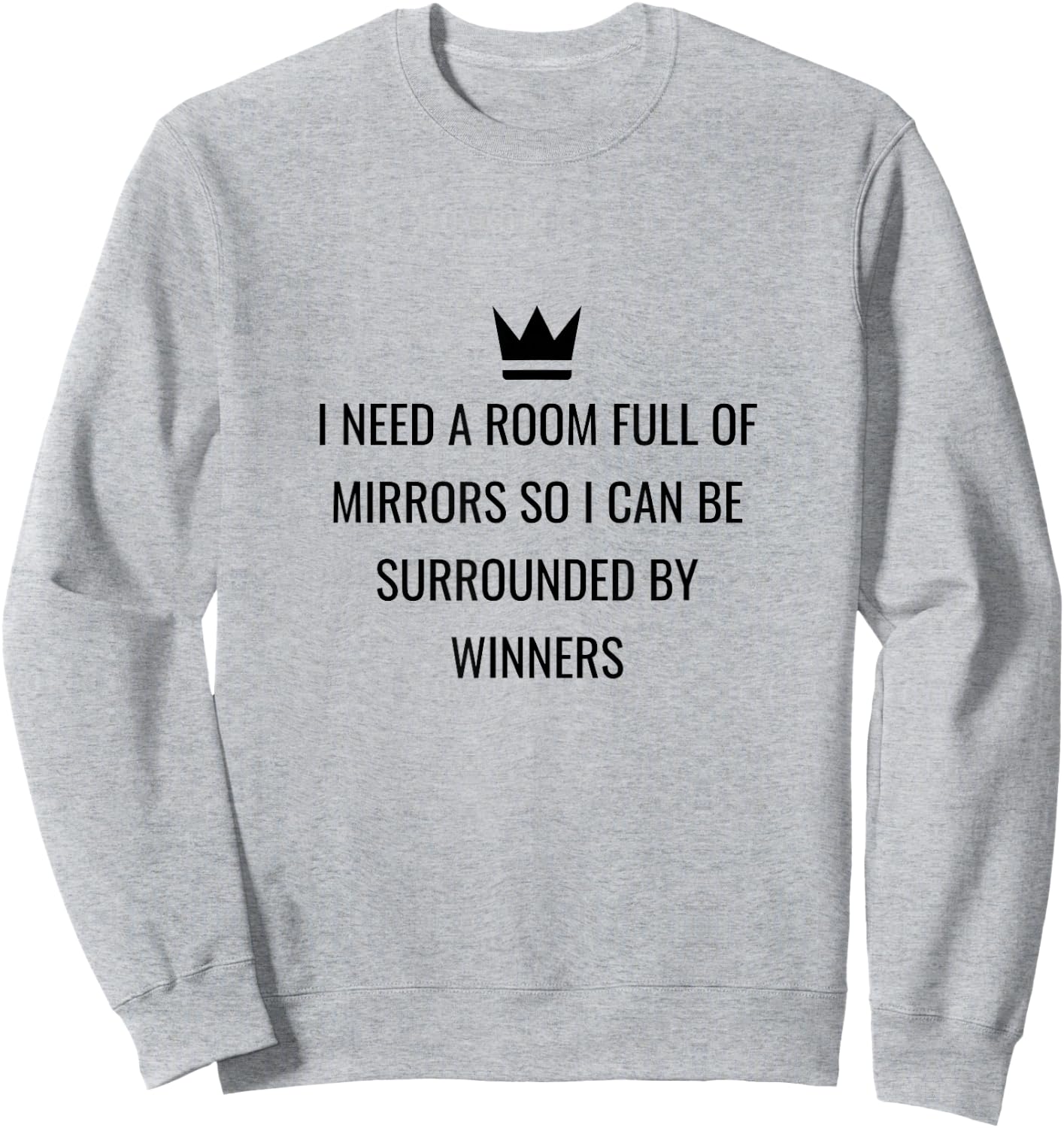 I Need A Room Full Of Mirrors I Quote I Meme Sweatshirt - Sweatshirt | Ash