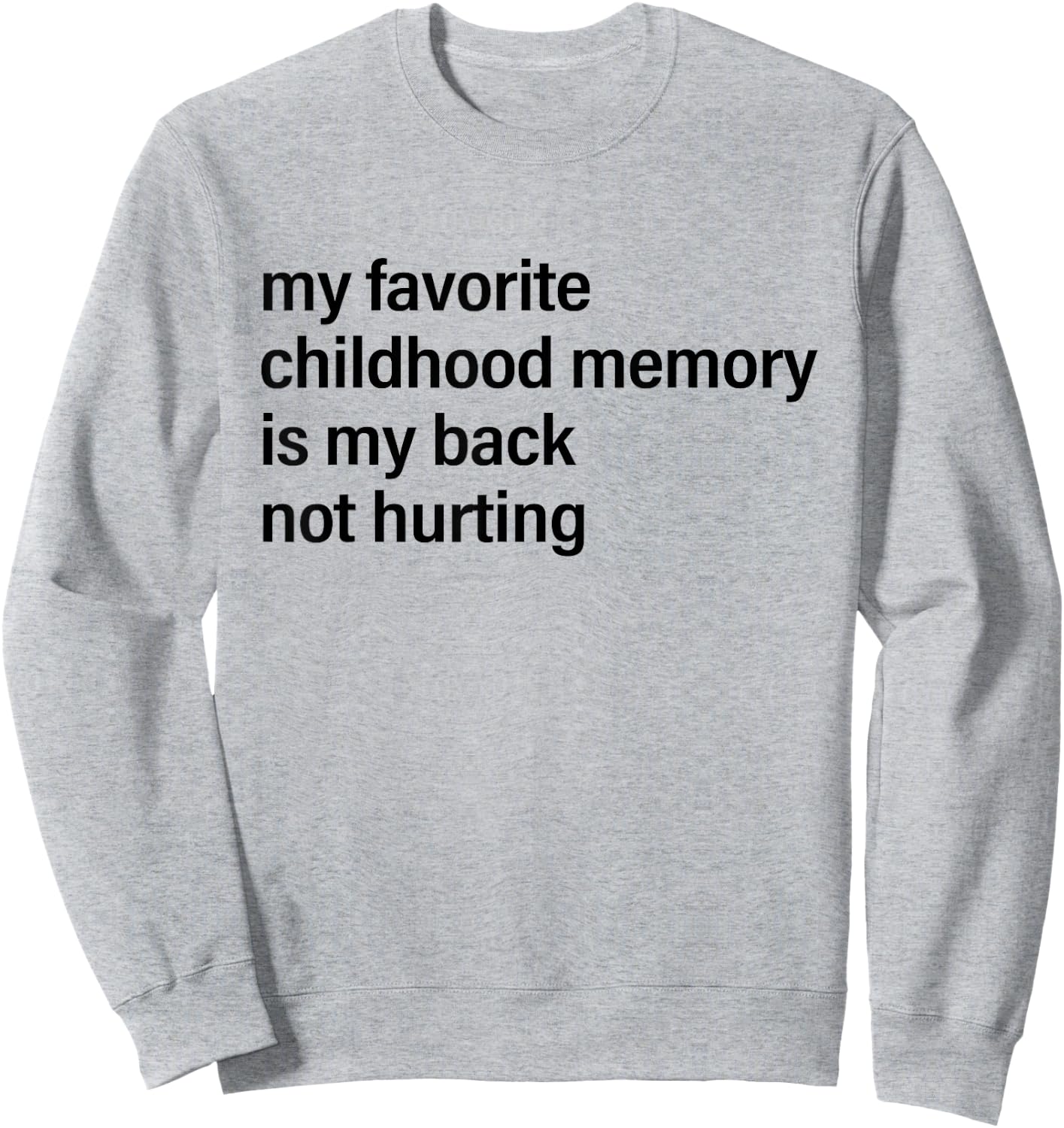 My Favorite Childhood Memory is My Back Not Hurting Fun Men Sweatshirt - Sweatshirt | Ash