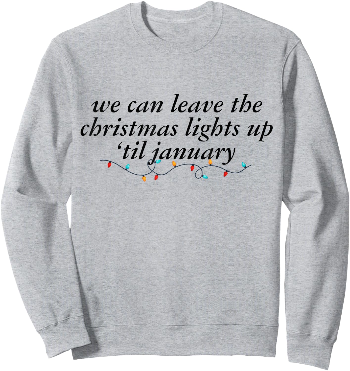 We Can Leave The Christmas Lights Up Til January -Adults Blue Small Modern Short Sleeve Cotton 100% Holiday Christmas Sweatshirt - Sweatshirt | Ash