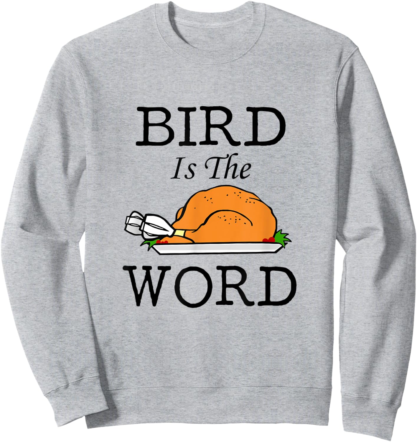 Bird is the Word Thanksgiving Turkey Sweatshirt - Sweatshirt | Ash