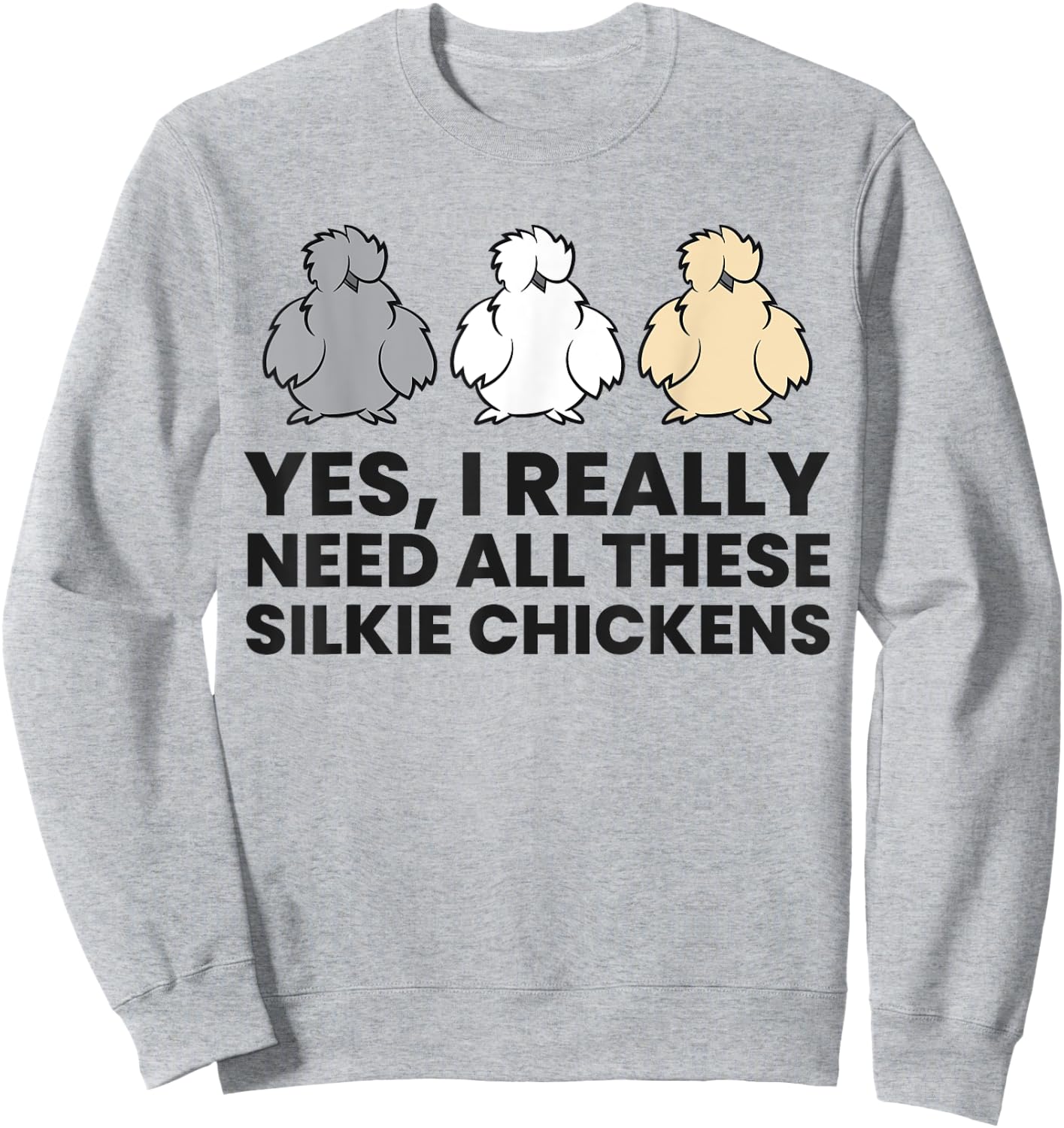Yes I Really Do Need All These Silkie Chickens Sweatshirt - Sweatshirt | Ash