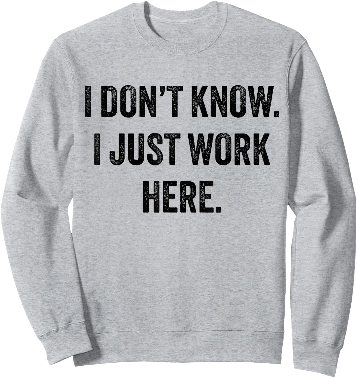 I Don't Know I Just Work Here Sweatshirt - Sweatshirt | Ash