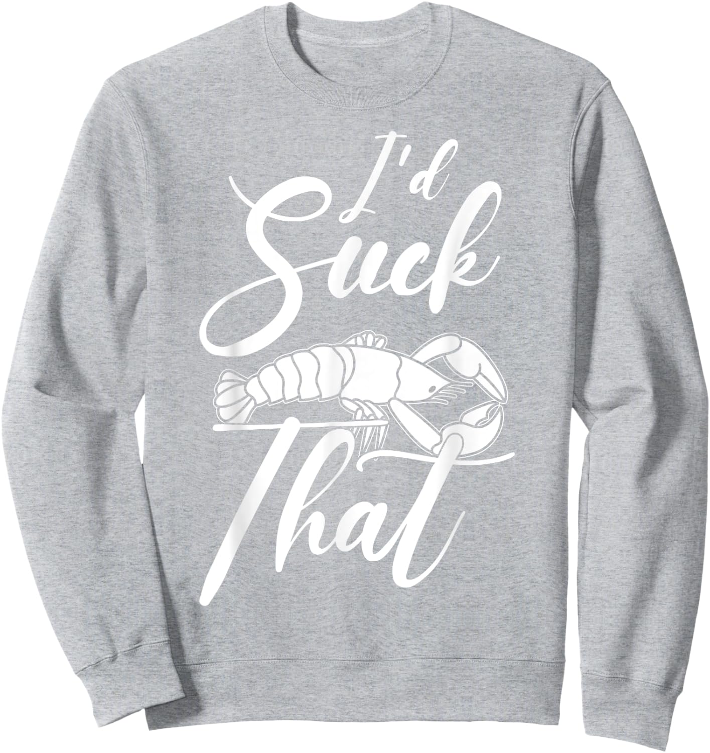 Funny Crayfish I'D Suck That Crawfish Boil Sweatshirt - Sweatshirt | Ash