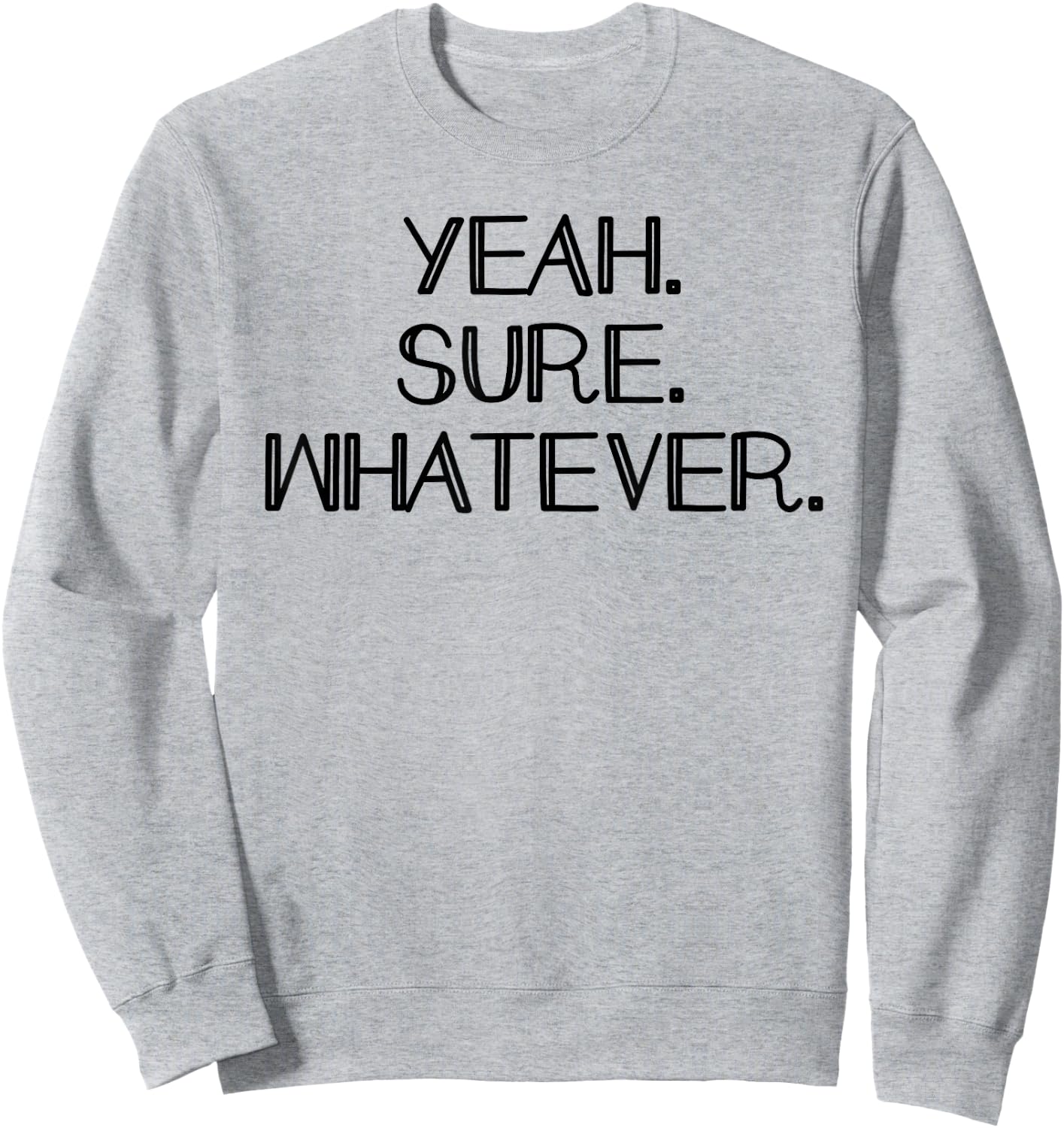 Yeah Sure Whatever Funny Sarcastic Dont care Sweatshirt - Sweatshirt | Ash