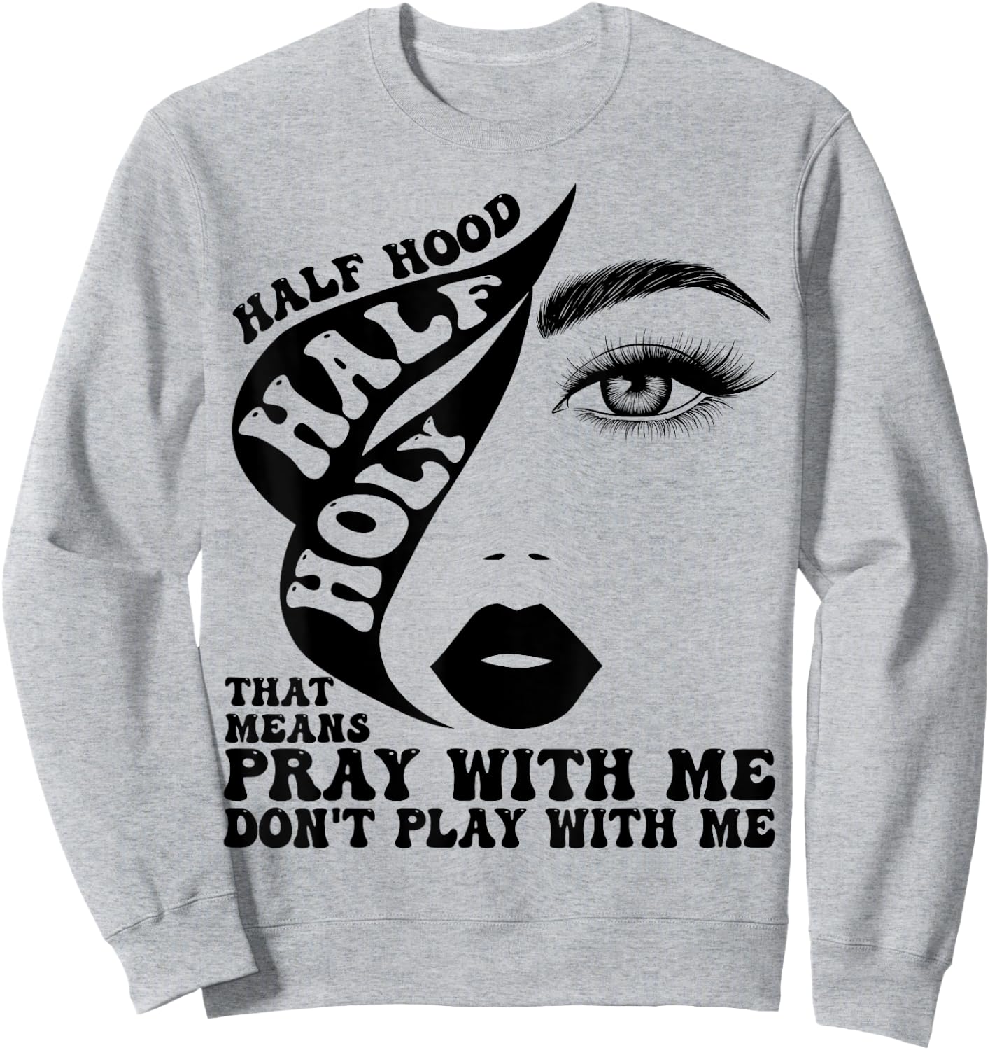 Half Hood Half Holy That Means Pray With Me Funny Sweatshirt - Sweatshirt | Ash