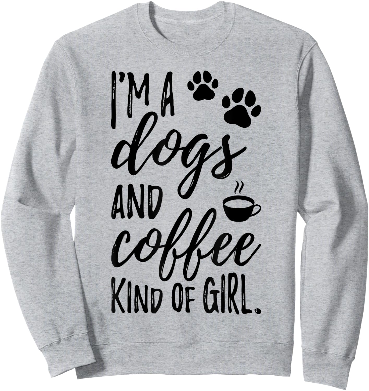 I'm A Dogs And Coffee Kind Of Girl Dog Owner Dog Trainer Sweatshirt - Sweatshirt | Ash