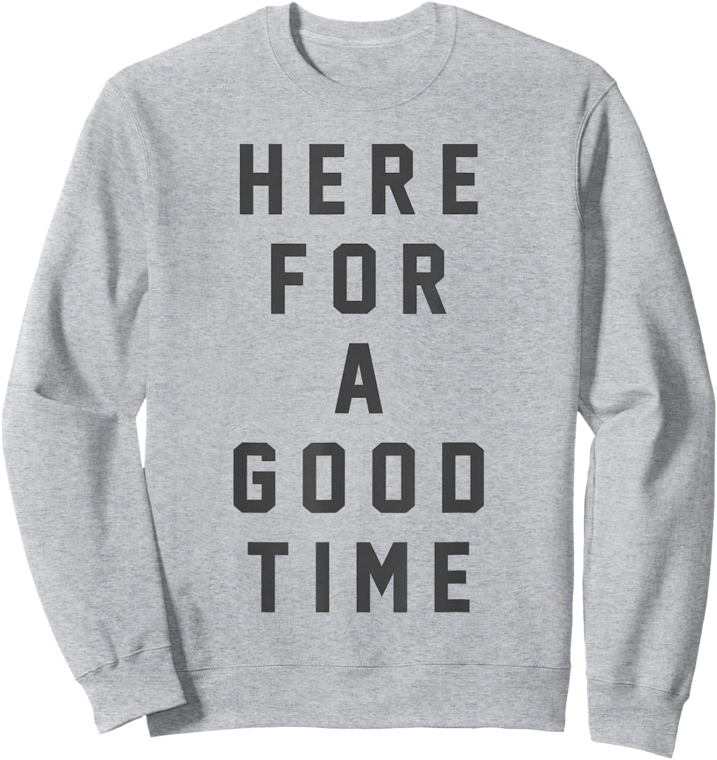 Funny Here For a Good Time Adult Men Women Dad Mom Kids Sweatshirt - Sweatshirt | Ash
