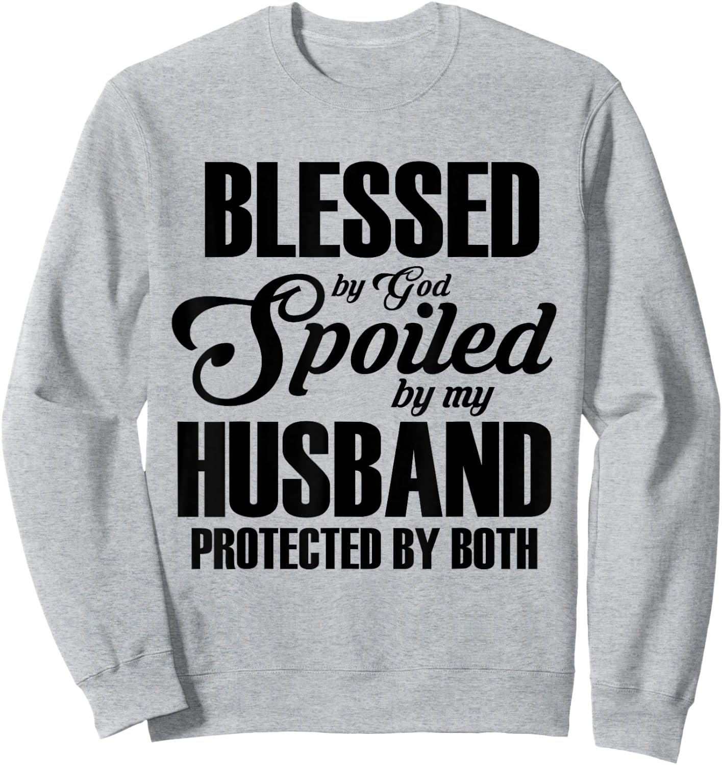 Blessed by God, pampered by my husband, protected by both Sweatshirt - Sweatshirt | Ash