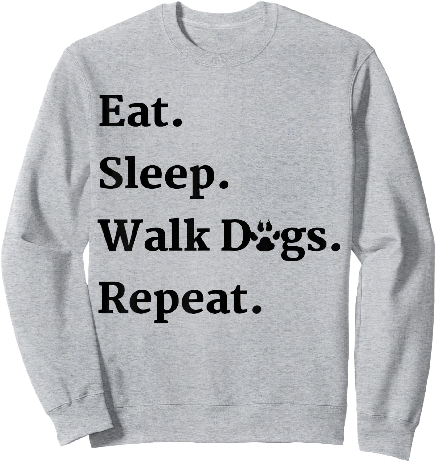 Eat Sleep Walk Dogs Repeat Dog Walker Gift Sweatshirt - Sweatshirt | Ash