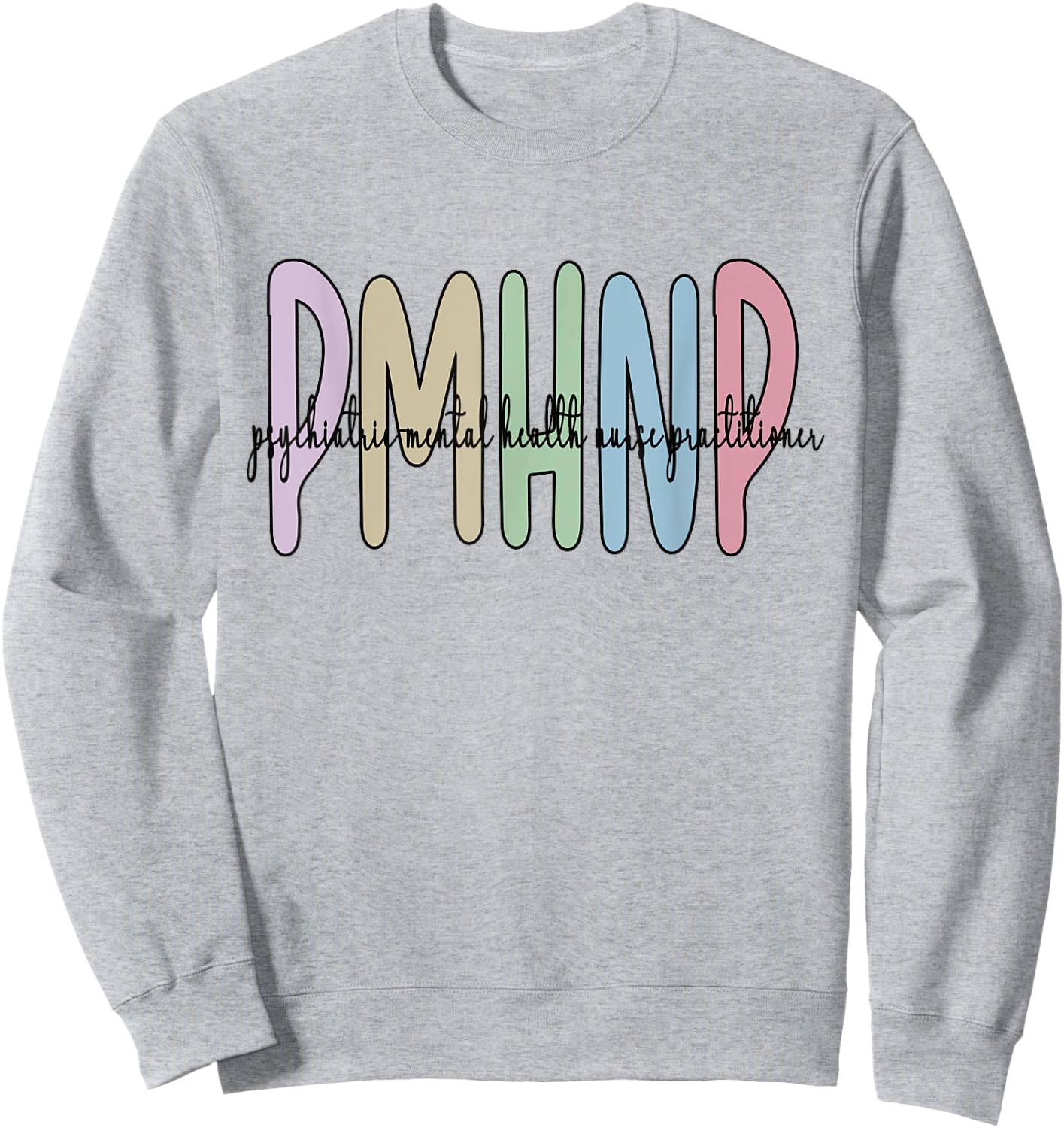PMHNP Psychiatric Mental Health Nurse Practitioner Sweatshirt - Sweatshirt | Ash