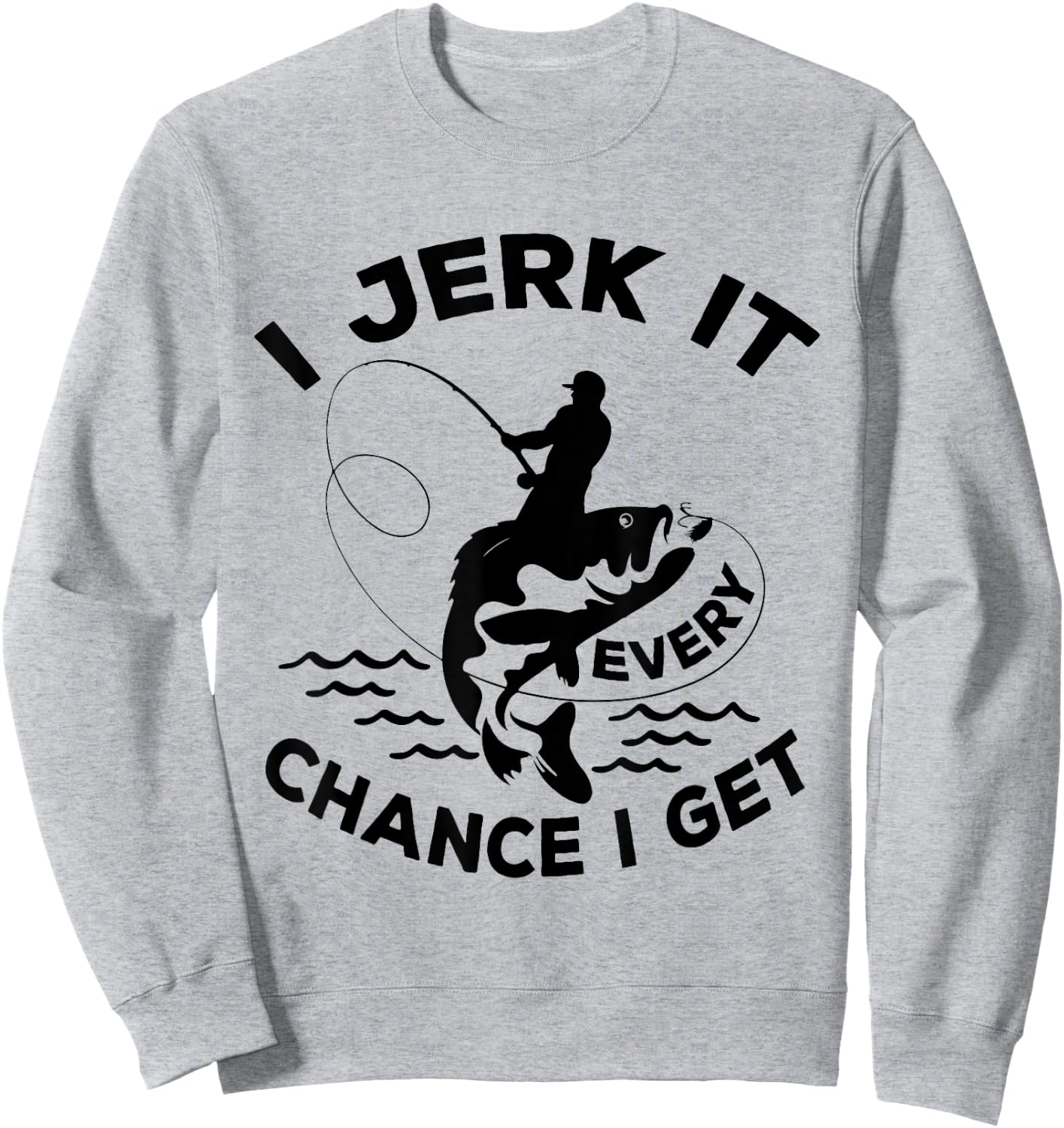 Funny Fishing I Jerk It Every Chance I Get Sweatshirt - Sweatshirt | Ash