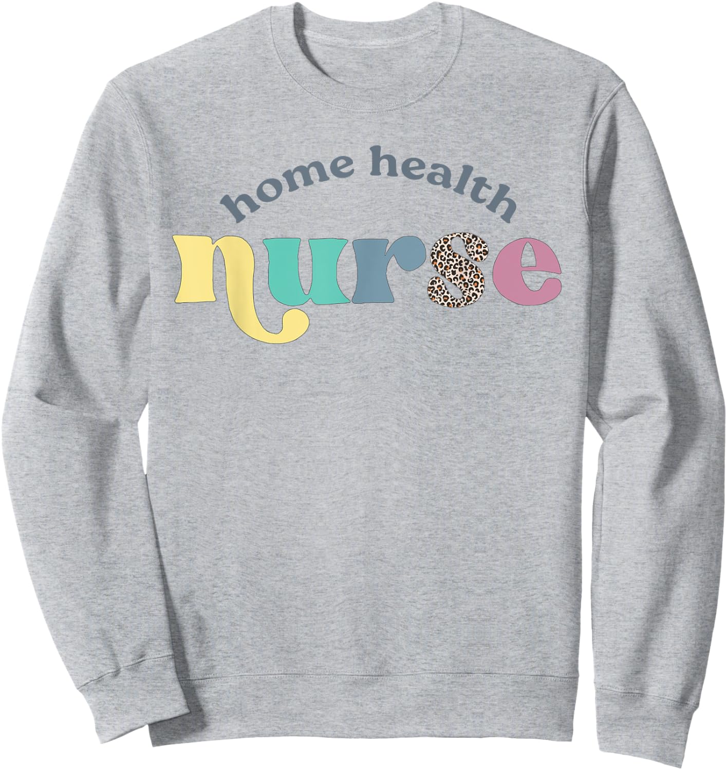 Home Health Nurse Home Care Nursing Registered Nurse RN Sweatshirt - Sweatshirt | Ash