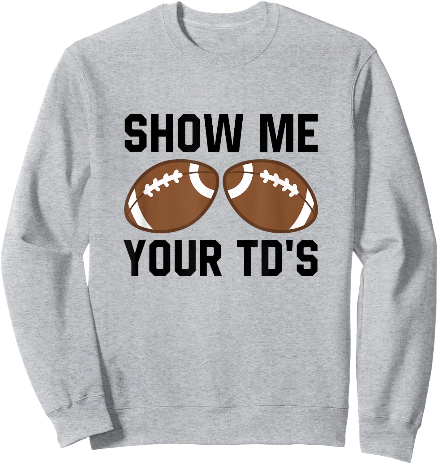 Show me your TDs Funny Fantasy Football Touch Down Sweatshirt - Sweatshirt | Ash