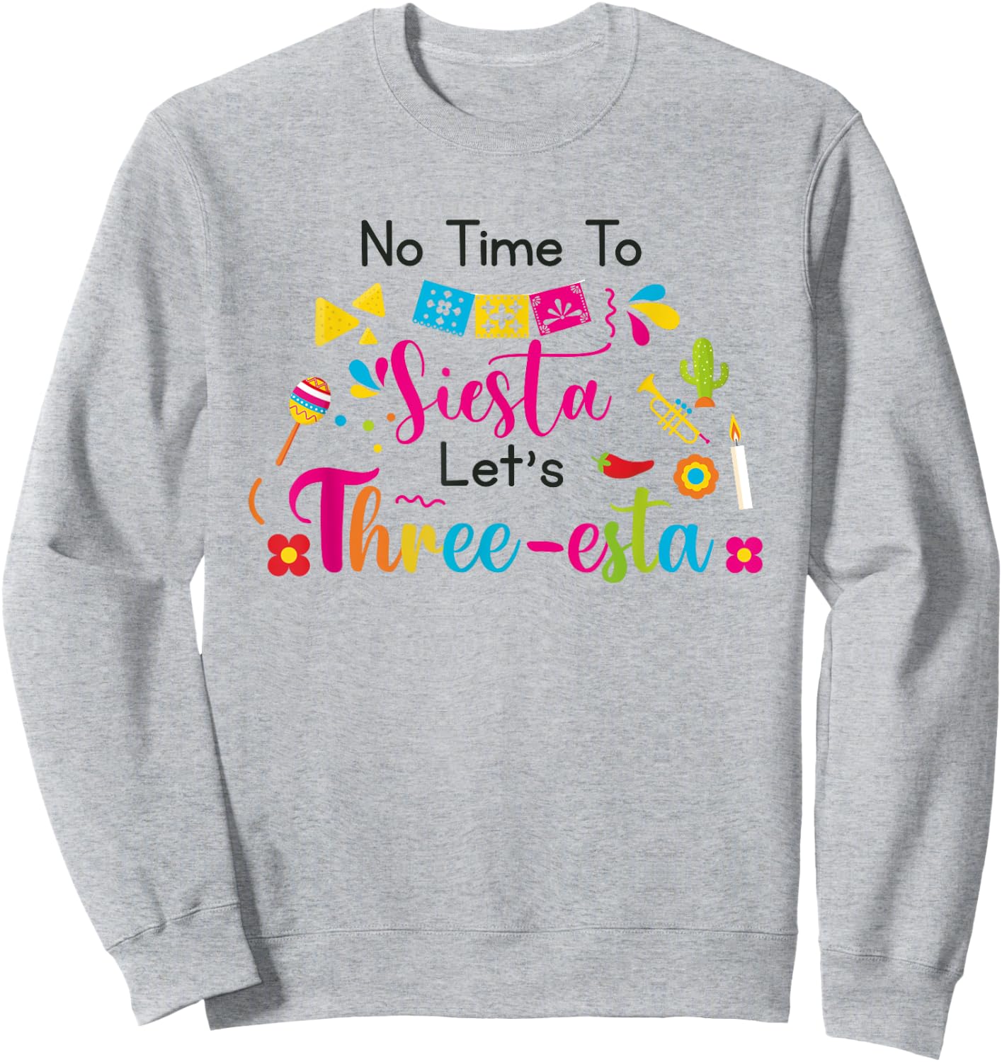 No time to siesta let's Three esta Mexican 3rd Birthday Sweatshirt - Sweatshirt | Ash