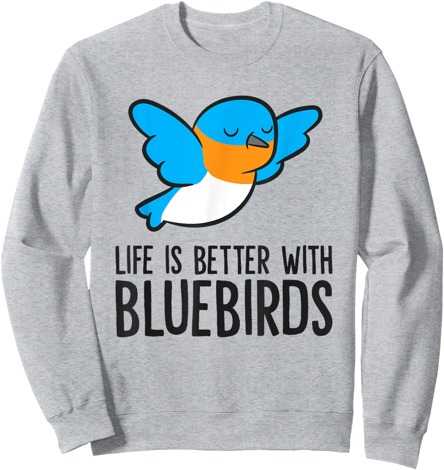 Life Is Better With Bluebirds Sweatshirt - Sweatshirt | Ash