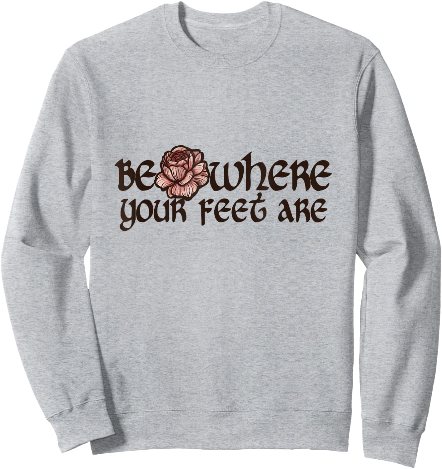 Be where your feet are Sweatshirt - Sweatshirt | Ash