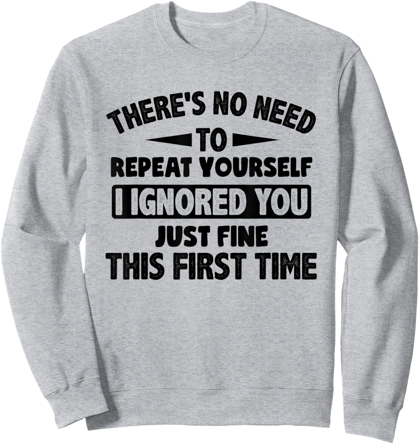 Ignored You First Time Fine Funny Sarcastic for Teen Boys Small Sweatshirt - Sweatshirt | Ash