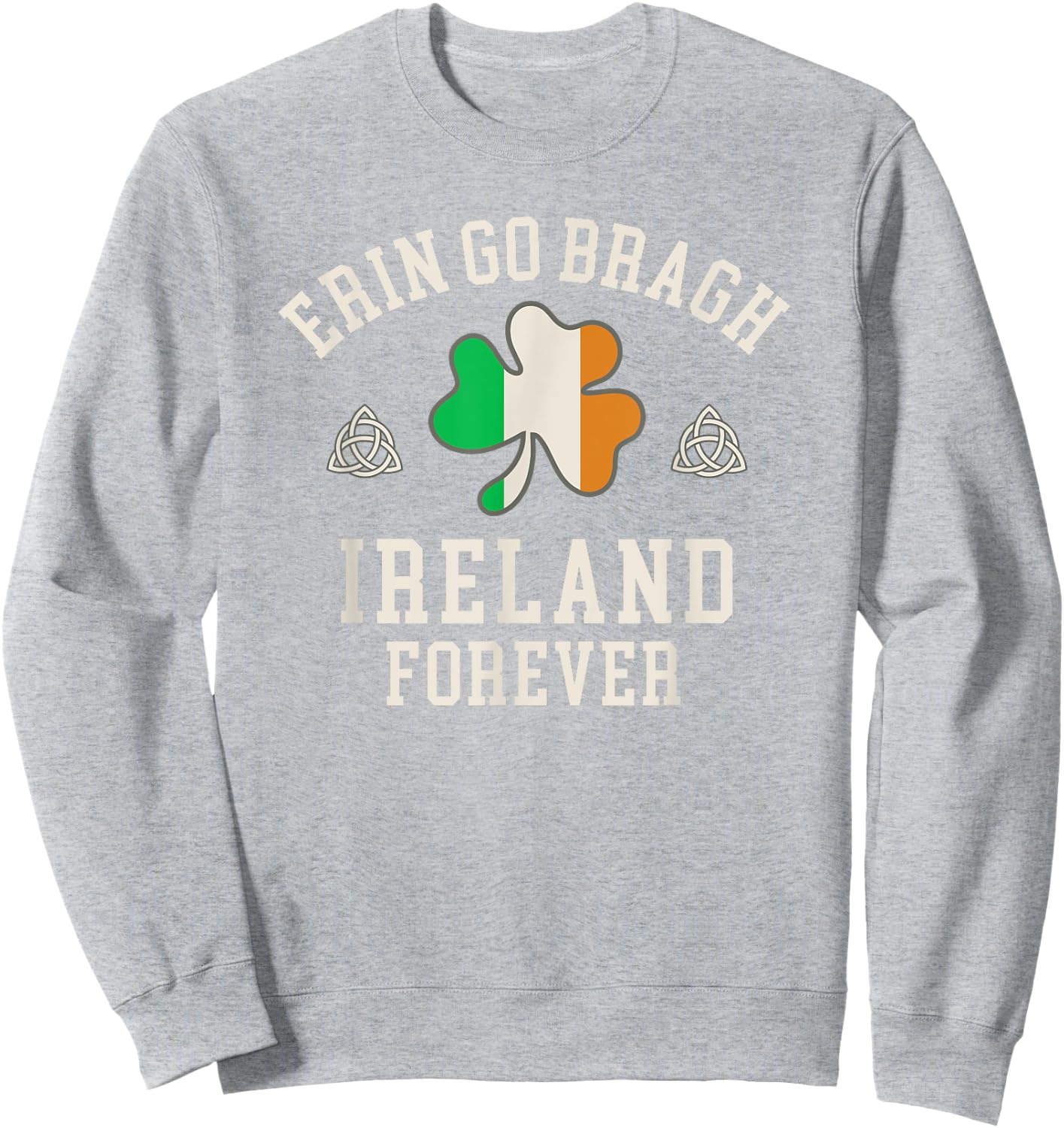 Erin Go Bragh Ireland Forever Sweatshirt - Sweatshirt | Ash
