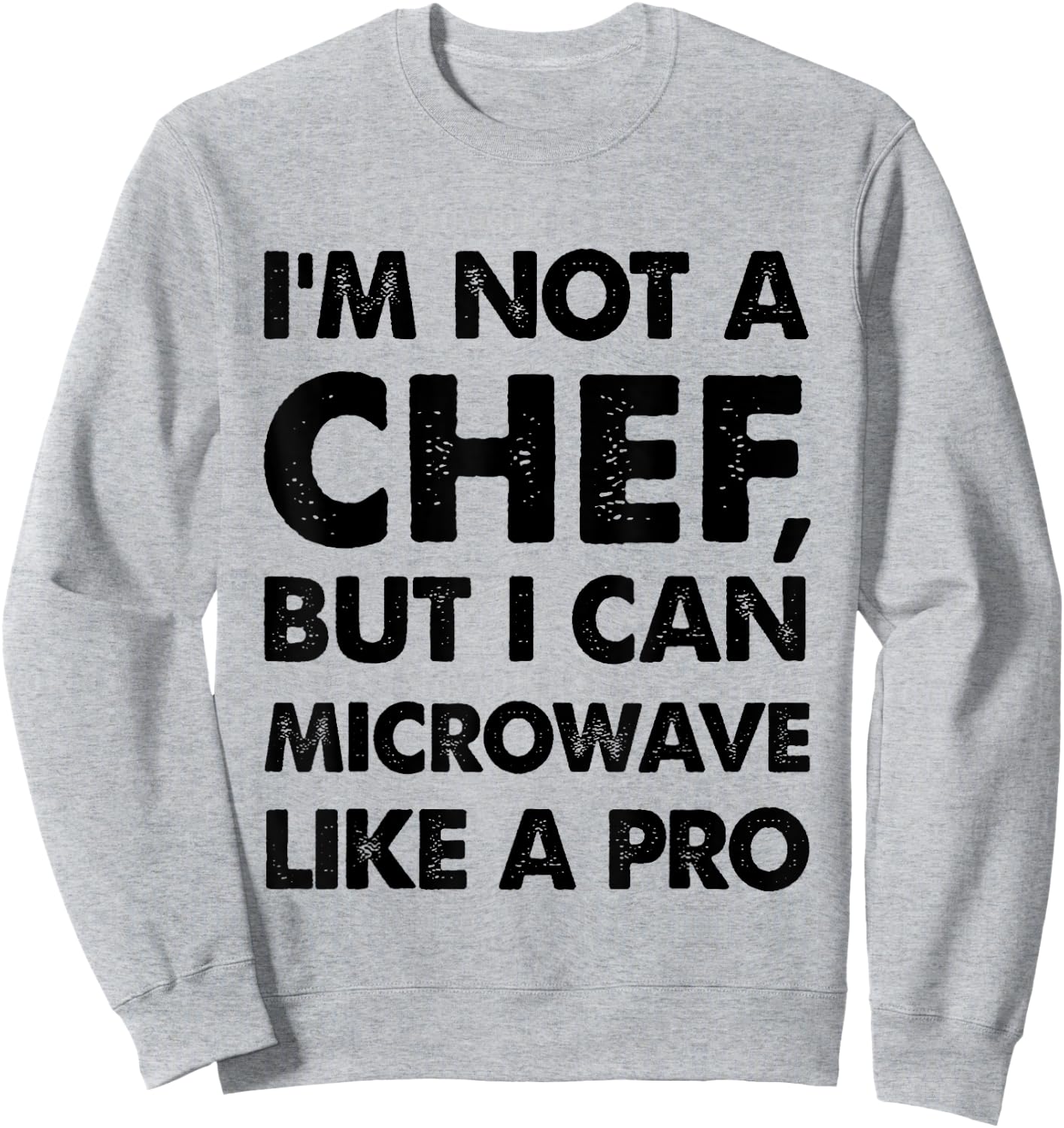 Funny I'm not a chef, but I can microwave like a pro Sweatshirt - Sweatshirt | Ash