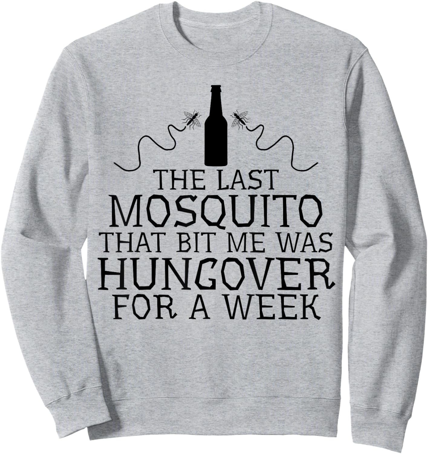 The Last Mosquito That Bit Me Was Hungover For A Week Beer Sweatshirt - Sweatshirt | Ash