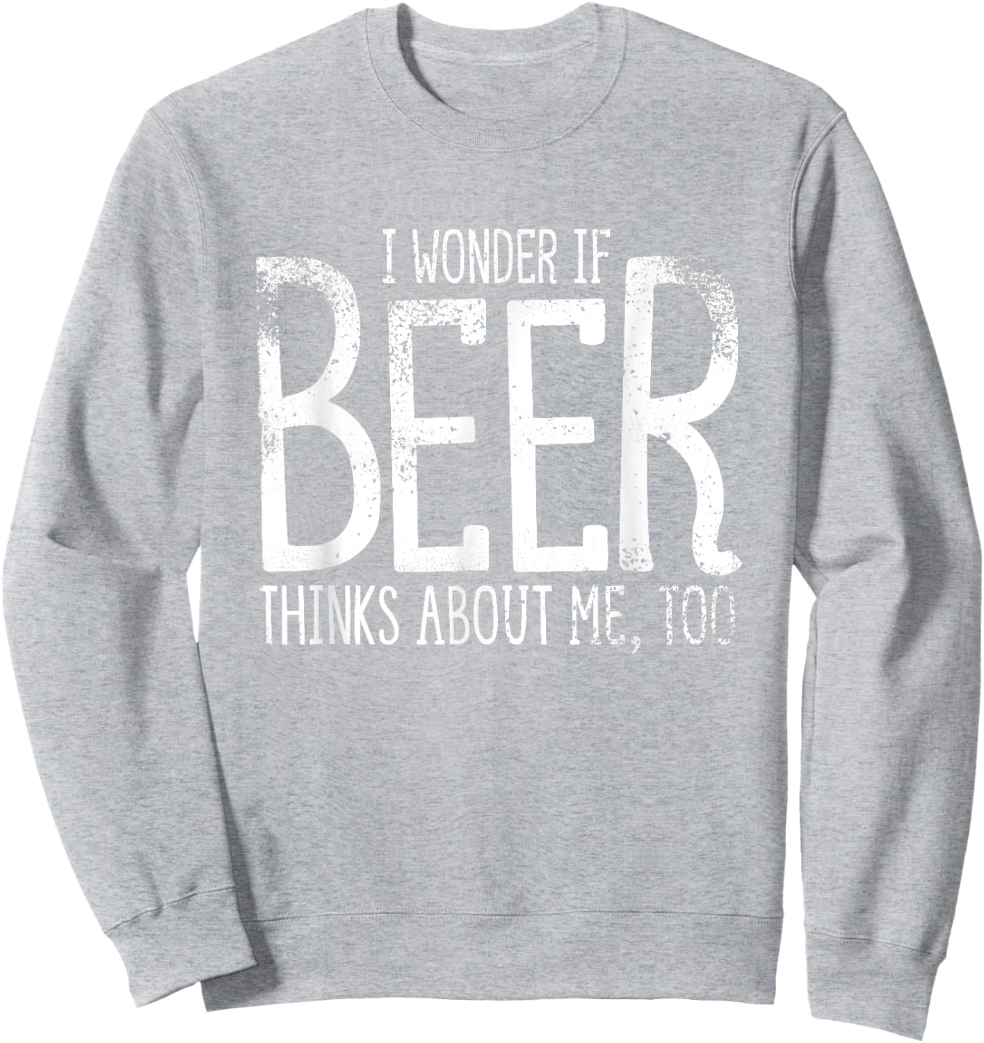 I Wonder If Beer Thinks About Me Too Saint Patricks Sweatshirt - Sweatshirt | Ash