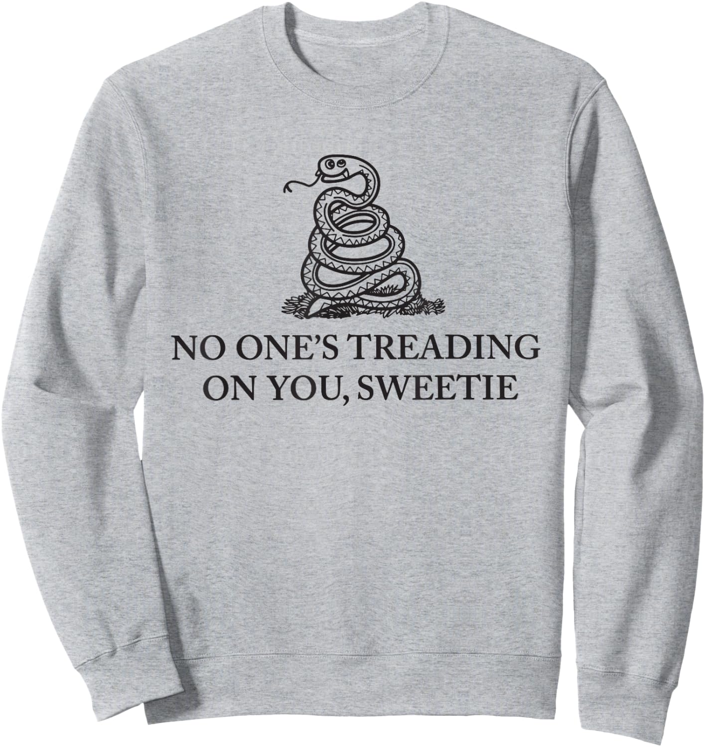 No One's Treading On You Sweetie Shirt Funny Quote Men Women Sweatshirt - Sweatshirt | Ash