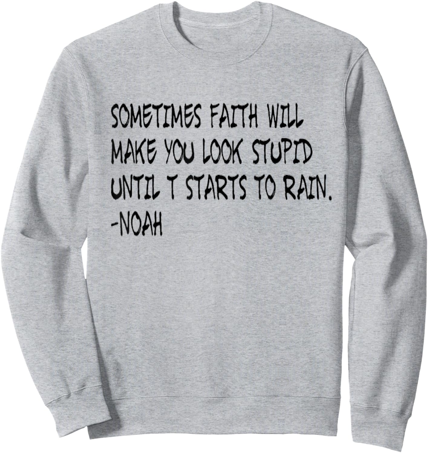 Faith Like Noah Christian Faith Funny Sweatshirt - Sweatshirt | Ash