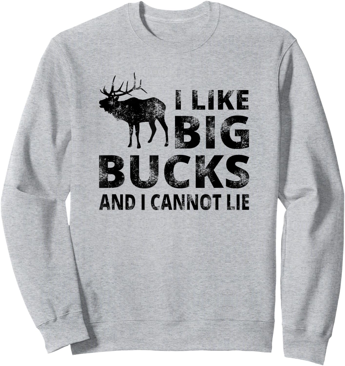 I Like Big Bucks and I Cannot Lie Deer Hunting Sweatshirt - Sweatshirt | Ash