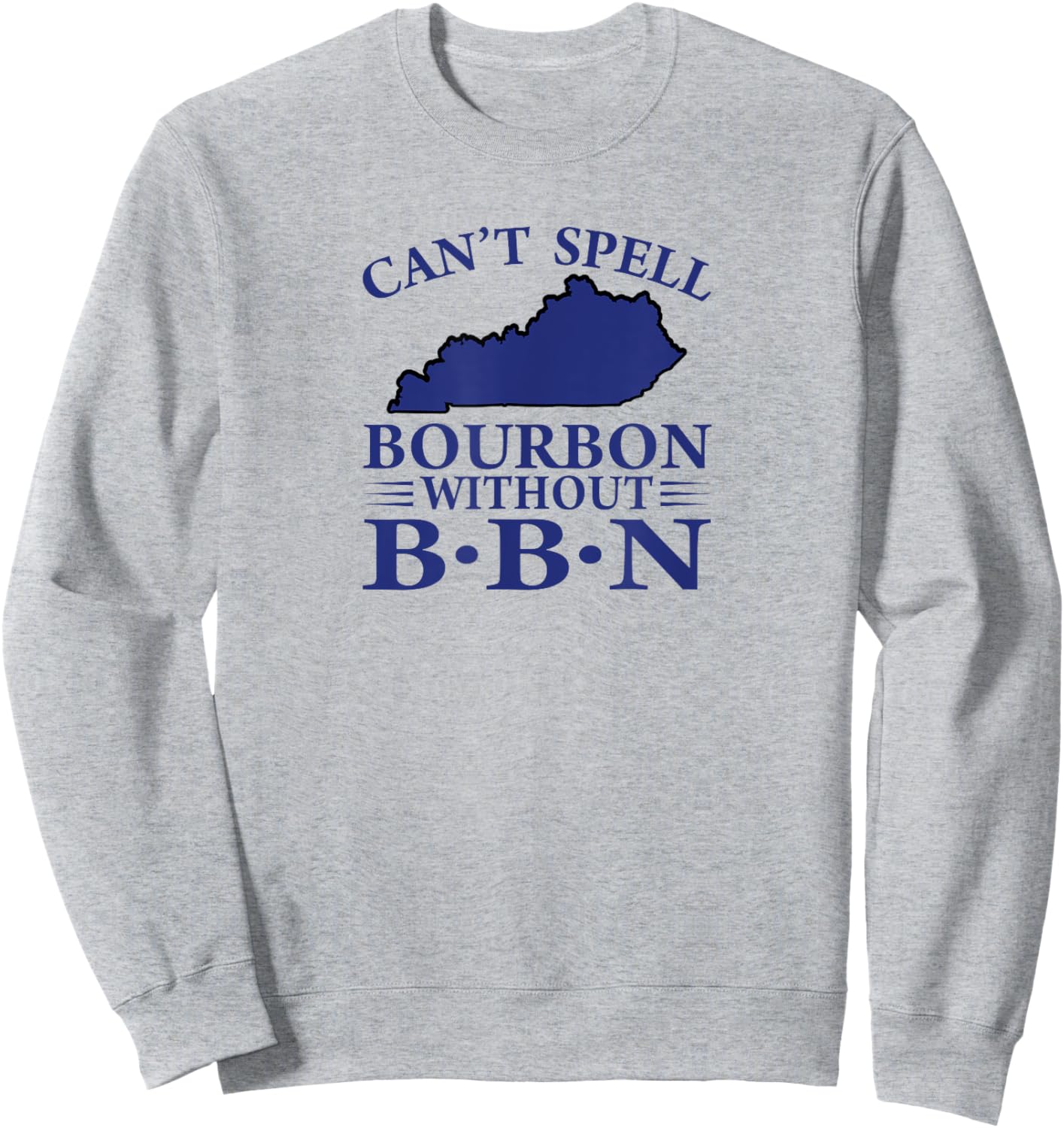Can't Spell Bourbon without BBN, Kentucky Bourbon Trail Sweatshirt - Sweatshirt | Ash
