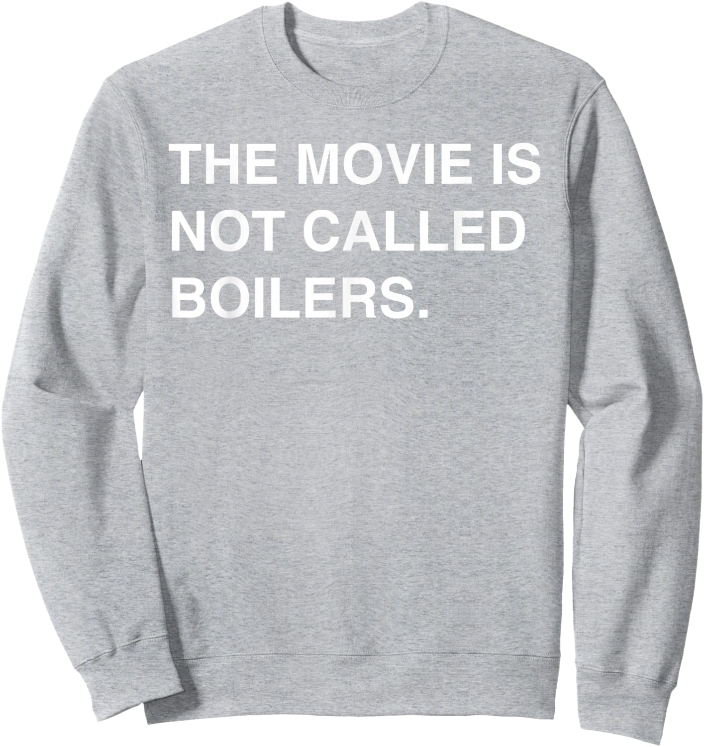 The Movie Is Not Called Boilers Funny Saying Quote Sweatshirt - Sweatshirt | Ash