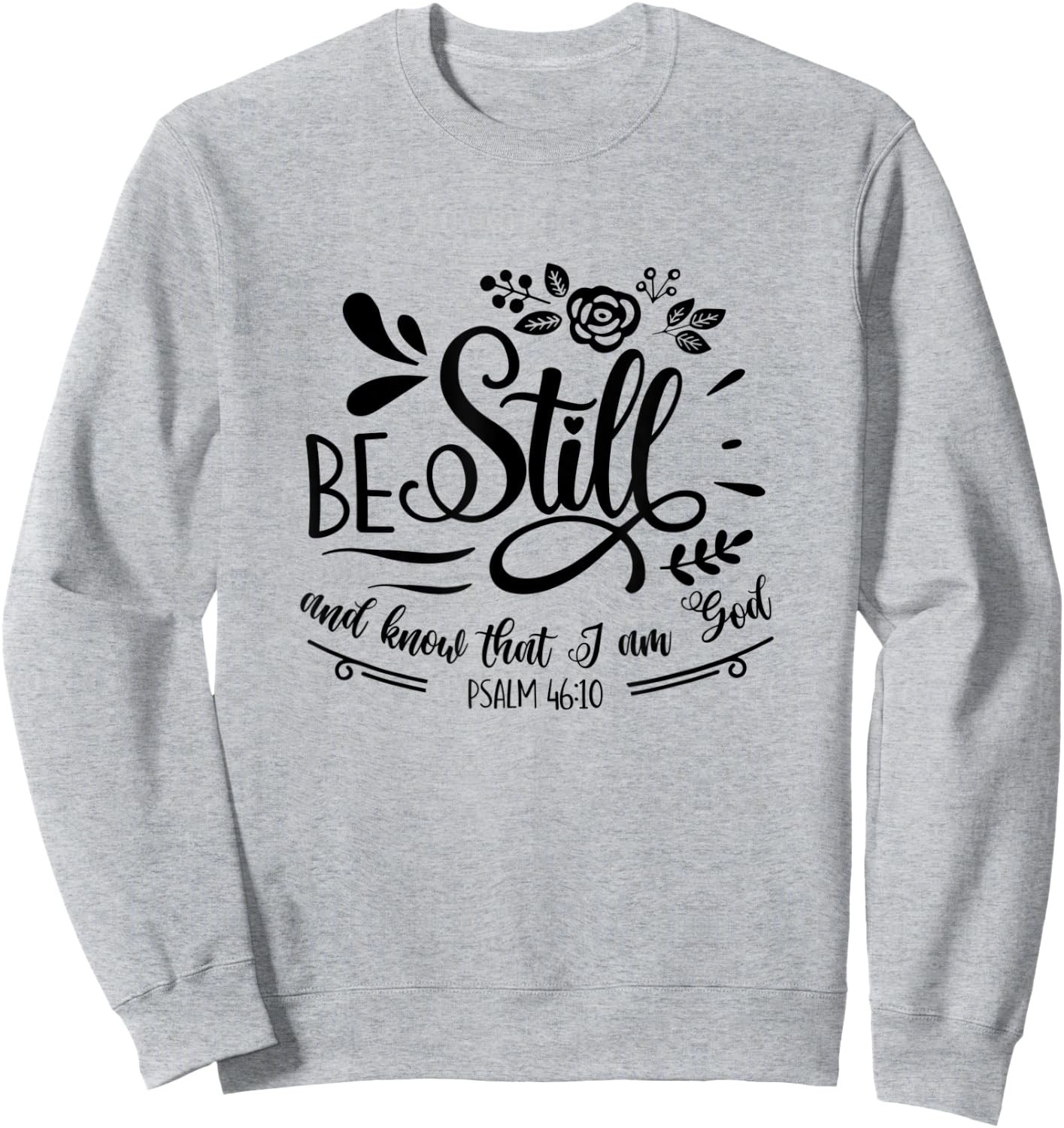 Be Still & Know That I’m God Lover Psalm 46:10 Bible Verse Sweatshirt - Sweatshirt | Ash