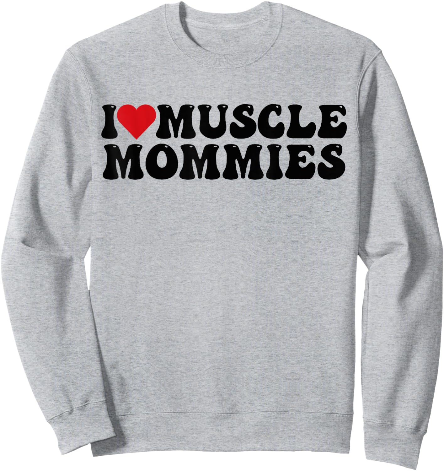 I Love Muscle Mommies, I Heart Muscle Mommies Sweatshirt - Sweatshirt | Ash