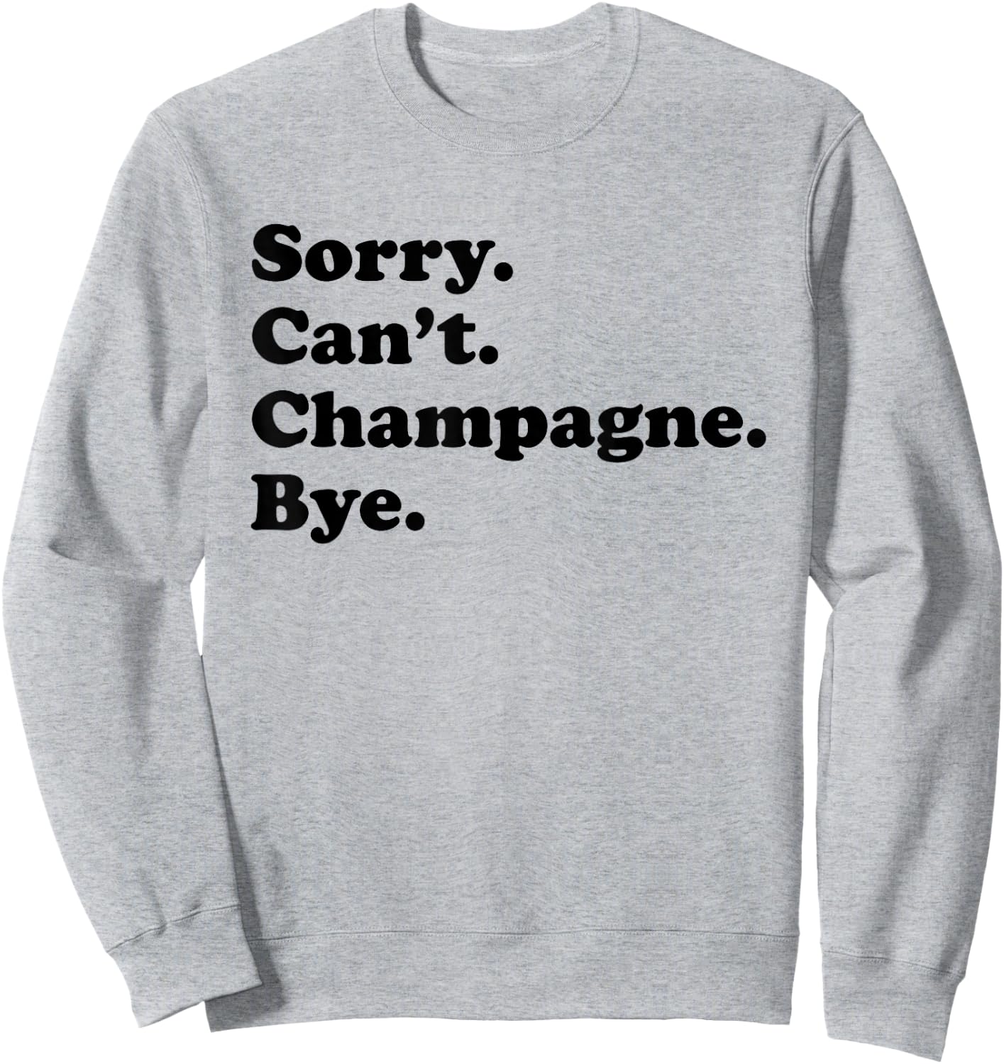 Sorry Can't Bye - Funny Champagne Sweatshirt - Sweatshirt | Ash